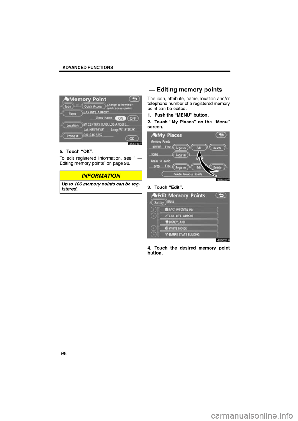 TOYOTA RAV4 2009 XA30 / 3.G Navigation Manual ADVANCED FUNCTIONS
98
5. Touch “OK”.
To edit registered information, see “ —
Editing memory points” on page 98.
INFORMATION
Up to 106 memory points can be reg-
istered.
The icon, attribute, 
