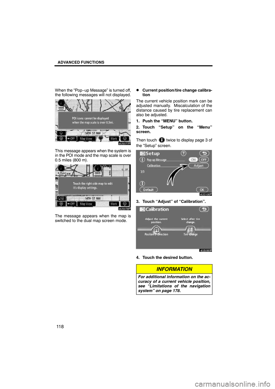 TOYOTA RAV4 2009 XA30 / 3.G Navigation Manual ADVANCED FUNCTIONS
11 8
When the “Pop −up Message” is turned off,
the following messages will not displayed.
This  message appears when the system is
in the POI mode and the map scale is over
0.