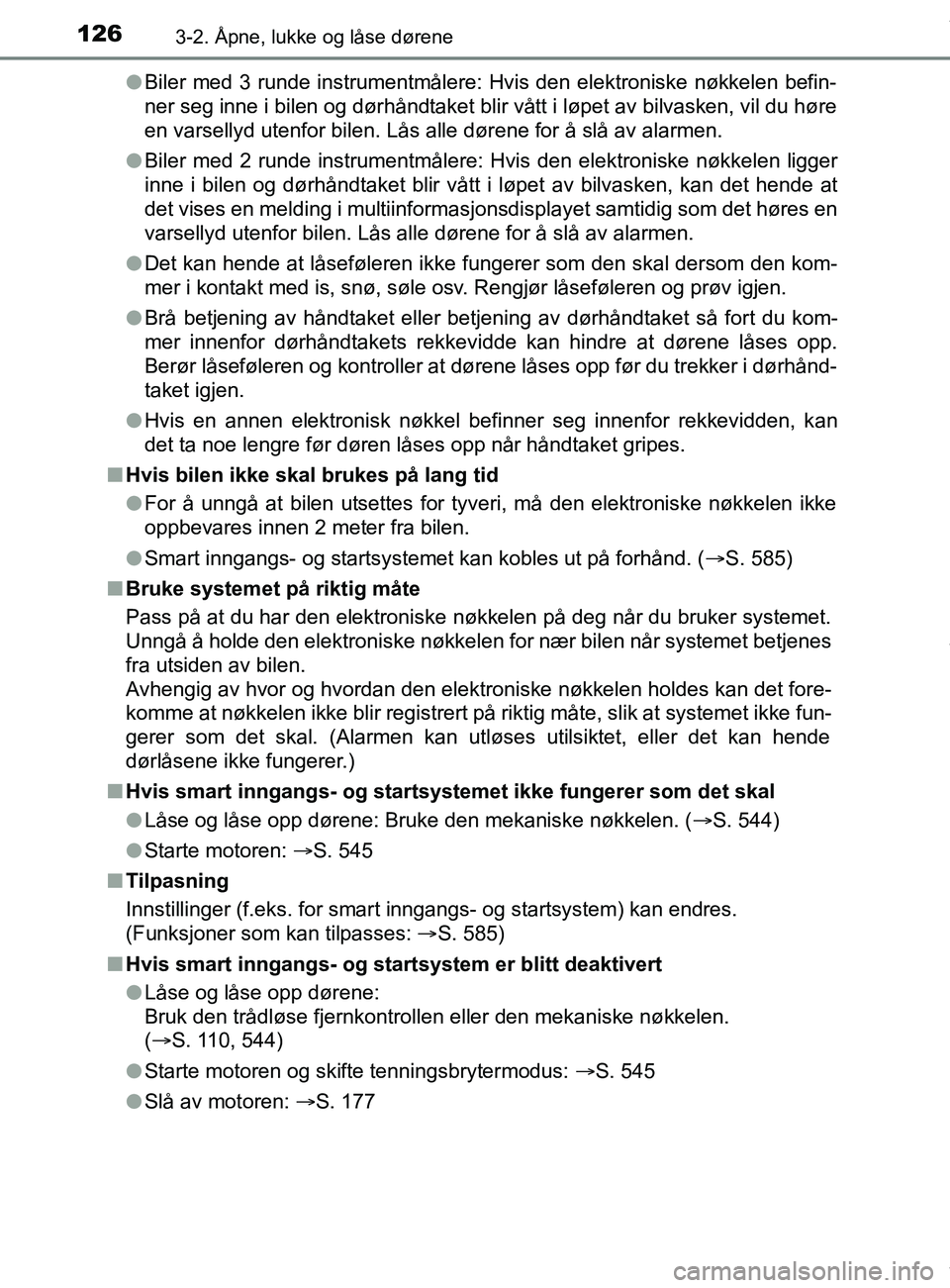 TOYOTA AURIS TOURING SPORTS 2016 Instruksjoner for bruk (in Norwegian) 1263-2. Åpne, lukke og låse dørene
AURIS Touring Sports (OM12L13NO)l
Biler med 3 runde instrumentmålere: Hvis den elektroniske nøkkelen befin-
ner seg inne i bilen og dørhåndtaket blir vått i TOYOTA AURIS TOURING SPORTS 2016 Instruksjoner for bruk (in Norwegian) 1263-2. Åpne, lukke og låse dørene
AURIS Touring Sports (OM12L13NO)l
Biler med 3 runde instrumentmålere: Hvis den elektroniske nøkkelen befin-
ner seg inne i bilen og dørhåndtaket blir vått i