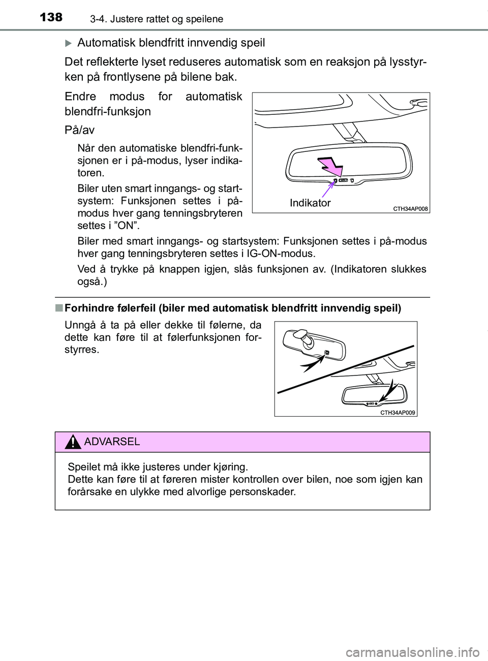 TOYOTA AURIS TOURING SPORTS 2016  Instruksjoner for bruk (in Norwegian) 1383-4. Justere rattet og speilene
AURIS Touring Sports (OM12L13NO)
Automatisk blendfritt innvendig speil
Det reflekterte lyset reduseres autom atisk som en reaksjon på lysstyr-
ken på frontlysen