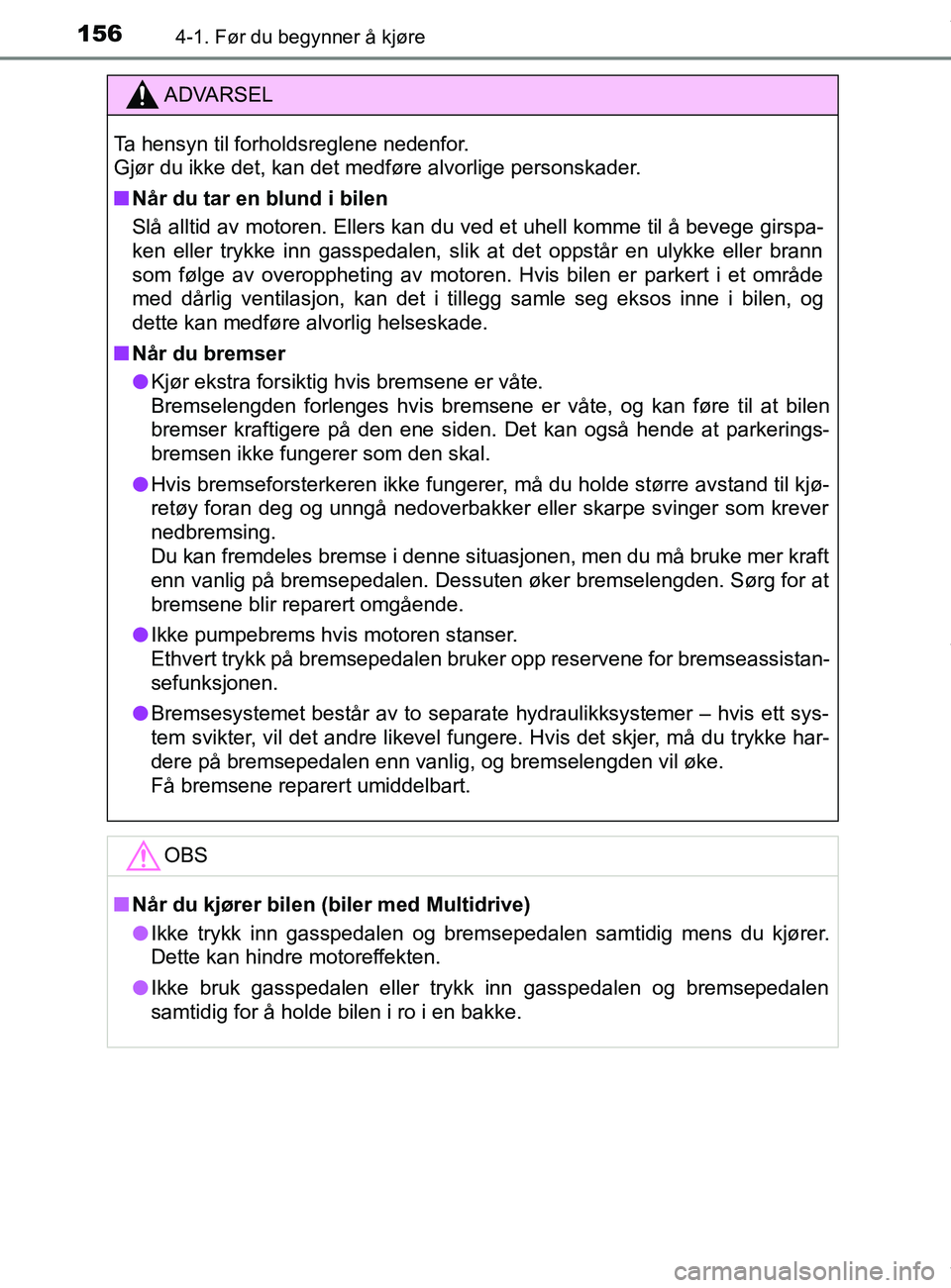TOYOTA AURIS TOURING SPORTS 2016  Instruksjoner for bruk (in Norwegian) 1564-1. Før du begynner å kjøre
AURIS Touring Sports (OM12L13NO)
ADVARSEL
Ta hensyn til forholdsreglene nedenfor. 
Gjør du ikke det, kan det medføre alvorlige personskader.
n Når du tar en blund