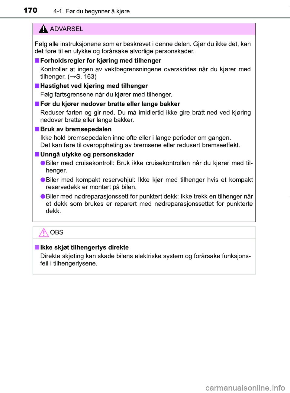 TOYOTA AURIS TOURING SPORTS 2016 Instruksjoner for bruk (in Norwegian) 1704-1. Før du begynner å kjøre
AURIS Touring Sports (OM12L13NO)
ADVARSEL
Følg alle instruksjonene som er beskrevet i denne delen. Gjør du ikke det, kan
det føre til en ulykke og forårsake alvo TOYOTA AURIS TOURING SPORTS 2016 Instruksjoner for bruk (in Norwegian) 1704-1. Før du begynner å kjøre
AURIS Touring Sports (OM12L13NO)
ADVARSEL
Følg alle instruksjonene som er beskrevet i denne delen. Gjør du ikke det, kan
det føre til en ulykke og forårsake alvo