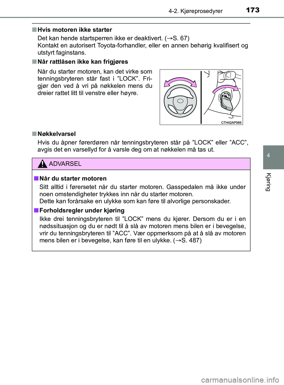 TOYOTA AURIS TOURING SPORTS 2016 Instruksjoner for bruk (in Norwegian) 1734-2. Kjøreprosedyrer
AURIS Touring Sports (OM12L13NO)
4
Kjøring
nHvis motoren ikke starter
Det kan hende startsperren ikke er deaktivert. ( S. 67)
Kontakt en autorisert Toyota-forhandler, elle TOYOTA AURIS TOURING SPORTS 2016 Instruksjoner for bruk (in Norwegian) 1734-2. Kjøreprosedyrer
AURIS Touring Sports (OM12L13NO)
4
Kjøring
nHvis motoren ikke starter
Det kan hende startsperren ikke er deaktivert. ( S. 67)
Kontakt en autorisert Toyota-forhandler, elle