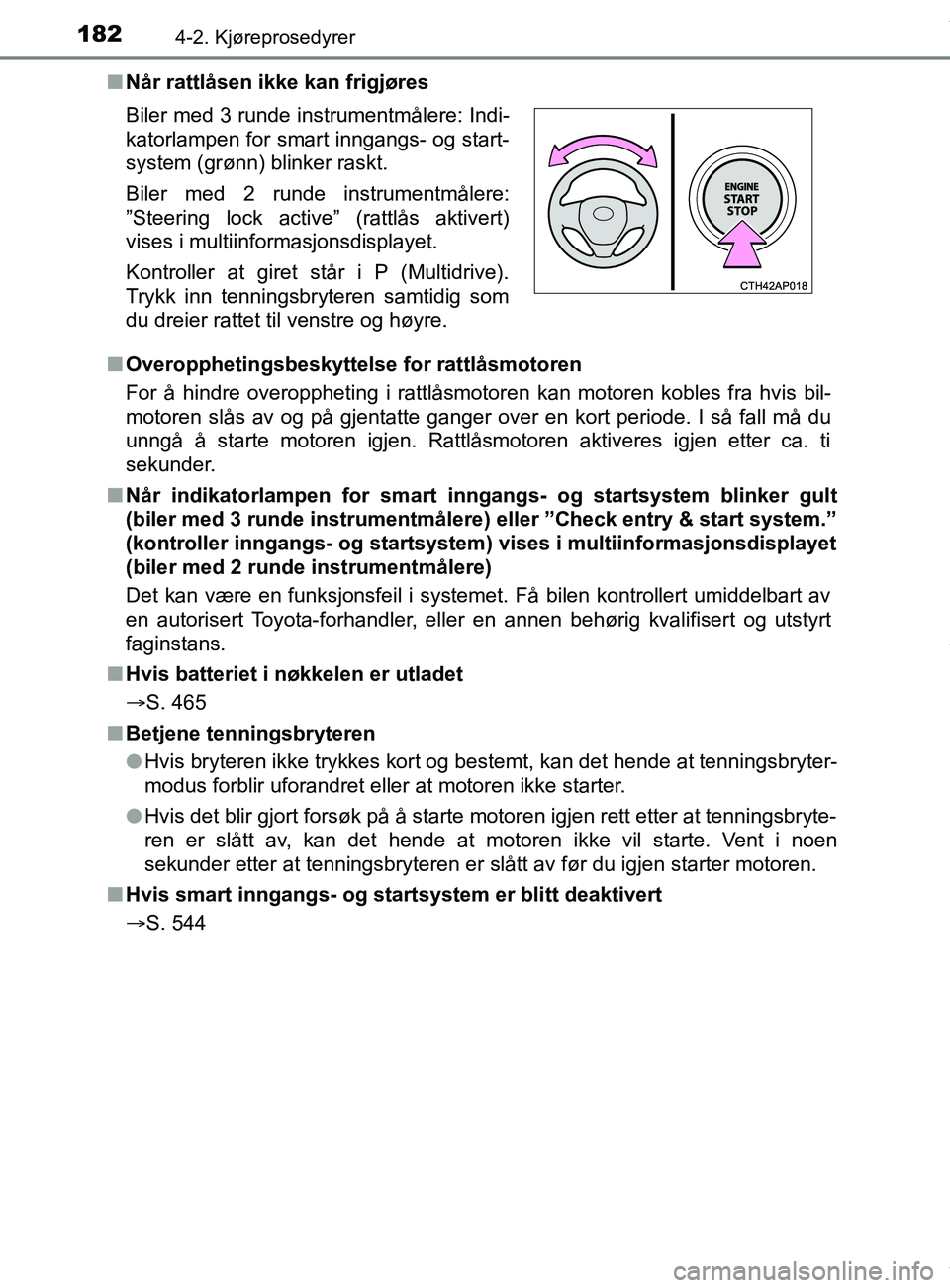 TOYOTA AURIS TOURING SPORTS 2016 Instruksjoner for bruk (in Norwegian) 1824-2. Kjøreprosedyrer
AURIS Touring Sports (OM12L13NO)n
Når rattlåsen ikke kan frigjøres
n Overopphetingsbeskyttelse for rattlåsmotoren
For å hindre overoppheting i rattlåsmotoren kan motoren TOYOTA AURIS TOURING SPORTS 2016 Instruksjoner for bruk (in Norwegian) 1824-2. Kjøreprosedyrer
AURIS Touring Sports (OM12L13NO)n
Når rattlåsen ikke kan frigjøres
n Overopphetingsbeskyttelse for rattlåsmotoren
For å hindre overoppheting i rattlåsmotoren kan motoren