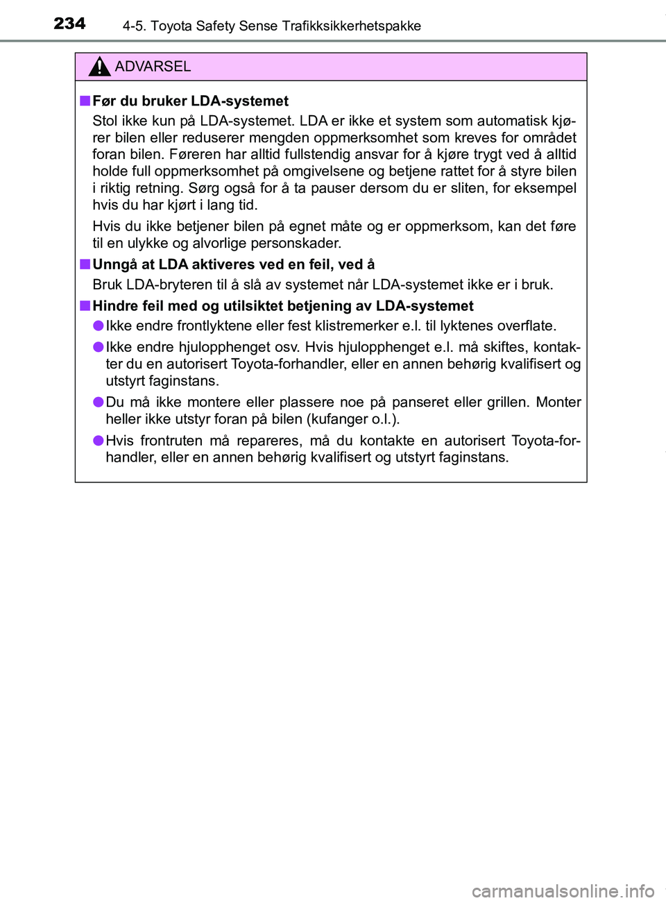 TOYOTA AURIS TOURING SPORTS 2016  Instruksjoner for bruk (in Norwegian) 2344-5. Toyota Safety Sense Trafikksikkerhetspakke
AURIS Touring Sports (OM12L13NO)
ADVARSEL
n Før du bruker LDA-systemet
Stol ikke kun på LDA-systemet. LDA er ikke et system som automatisk kjø-
re