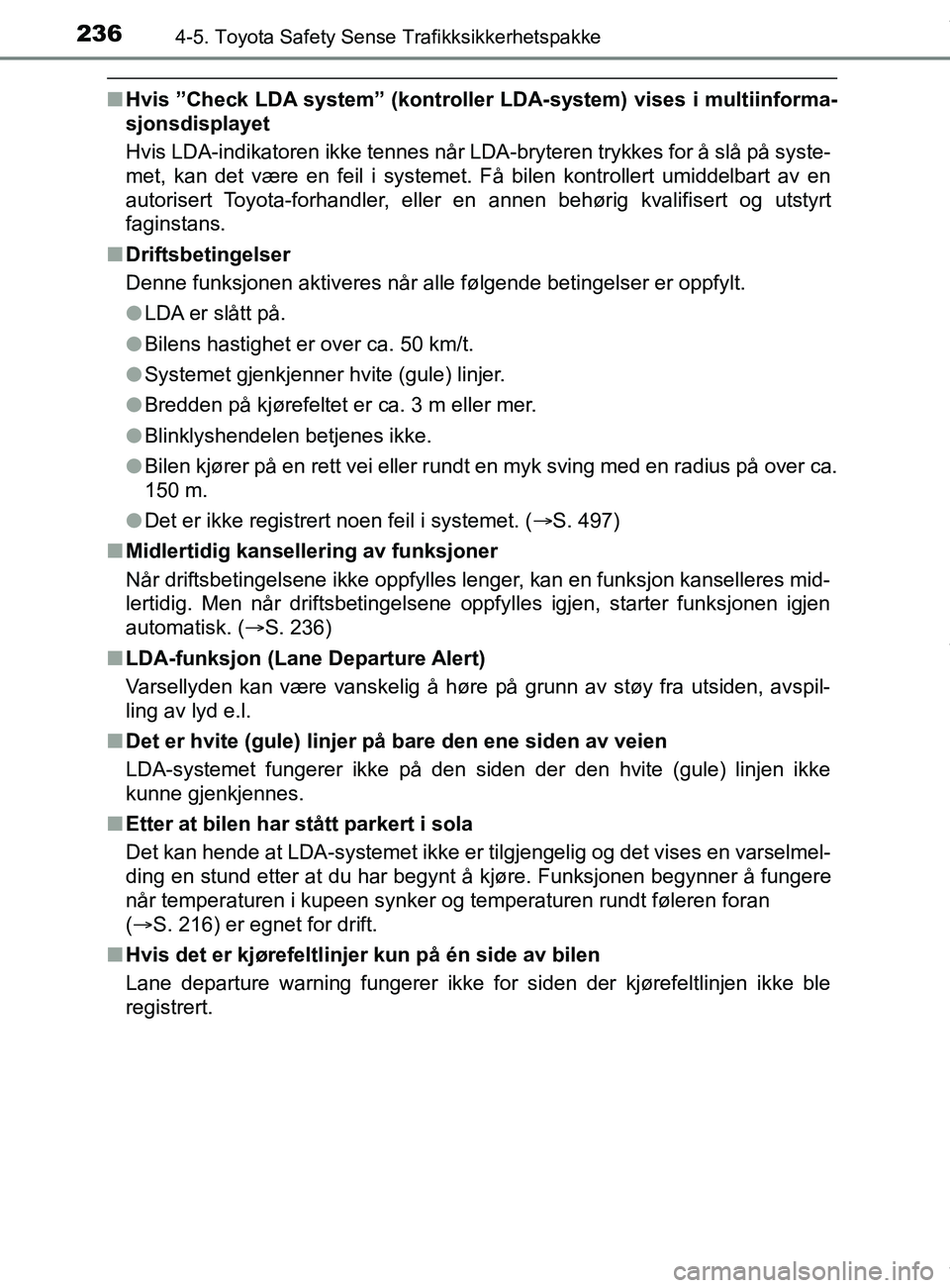 TOYOTA AURIS TOURING SPORTS 2016  Instruksjoner for bruk (in Norwegian) 2364-5. Toyota Safety Sense Trafikksikkerhetspakke
AURIS Touring Sports (OM12L13NO)
nHvis ”Check LDA system” (kontroller  LDA-system) vises i multiinforma-
sjonsdisplayet
Hvis LDA-indikatoren ikke