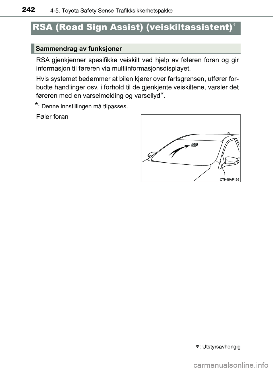 TOYOTA AURIS TOURING SPORTS 2016 Instruksjoner for bruk (in Norwegian) 2424-5. Toyota Safety Sense Trafikksikkerhetspakke
AURIS Touring Sports (OM12L13NO)
RSA gjenkjenner spesifikke veiskilt ved hjelp av føleren foran og gir
informasjon til føreren via multiinformasjo TOYOTA AURIS TOURING SPORTS 2016 Instruksjoner for bruk (in Norwegian) 2424-5. Toyota Safety Sense Trafikksikkerhetspakke
AURIS Touring Sports (OM12L13NO)
RSA gjenkjenner spesifikke veiskilt ved hjelp av føleren foran og gir
informasjon til føreren via multiinformasjo