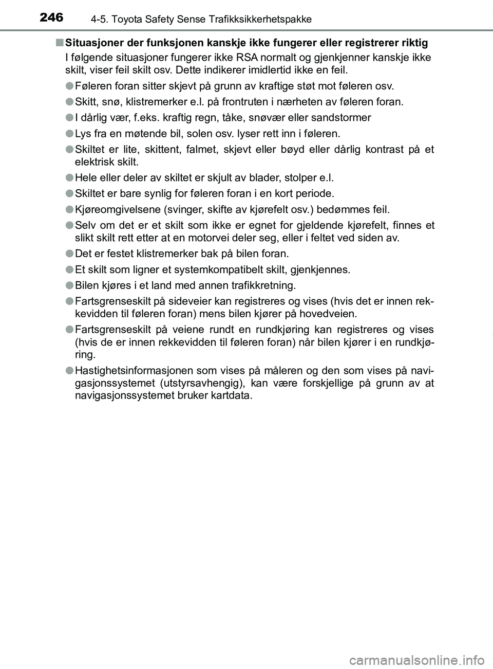 TOYOTA AURIS TOURING SPORTS 2016 Instruksjoner for bruk (in Norwegian) 2464-5. Toyota Safety Sense Trafikksikkerhetspakke
AURIS Touring Sports (OM12L13NO)n
Situasjoner der funksjonen kanskje i kke fungerer eller registrerer riktig
I følgende situasjoner fungerer ikke RS TOYOTA AURIS TOURING SPORTS 2016 Instruksjoner for bruk (in Norwegian) 2464-5. Toyota Safety Sense Trafikksikkerhetspakke
AURIS Touring Sports (OM12L13NO)n
Situasjoner der funksjonen kanskje i kke fungerer eller registrerer riktig
I følgende situasjoner fungerer ikke RS