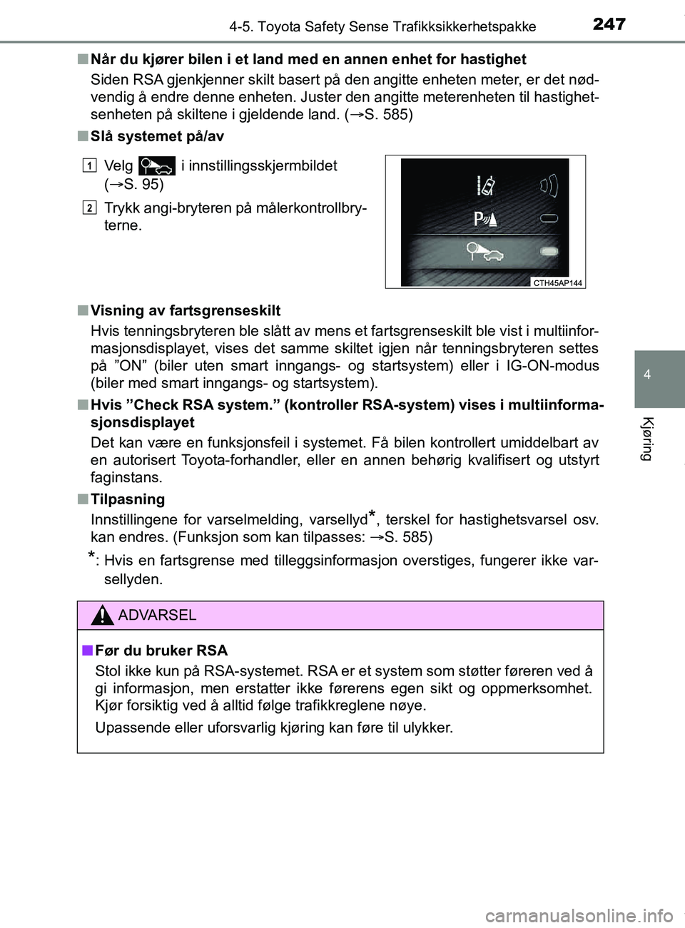 TOYOTA AURIS TOURING SPORTS 2016 Instruksjoner for bruk (in Norwegian) 2474-5. Toyota Safety Sense Trafikksikkerhetspakke
AURIS Touring Sports (OM12L13NO)
4
Kjøring
nNår du kjører bilen i et land med en annen enhet for hastighet
Siden RSA gjenkjenner skilt basert på TOYOTA AURIS TOURING SPORTS 2016 Instruksjoner for bruk (in Norwegian) 2474-5. Toyota Safety Sense Trafikksikkerhetspakke
AURIS Touring Sports (OM12L13NO)
4
Kjøring
nNår du kjører bilen i et land med en annen enhet for hastighet
Siden RSA gjenkjenner skilt basert på