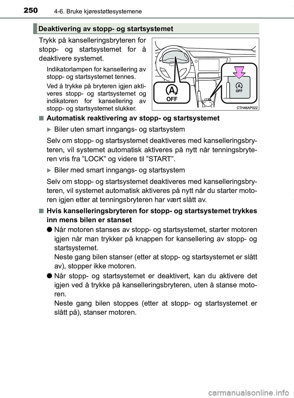 TOYOTA AURIS TOURING SPORTS 2016 Instruksjoner for bruk (in Norwegian) 2504-6. Bruke kjørestøttesystemene
AURIS Touring Sports (OM12L13NO)
Trykk på kanselleringsbryteren for
stopp- og startsystemet for å
deaktivere systemet.
Indikatorlampen for kansellering av
stopp- TOYOTA AURIS TOURING SPORTS 2016 Instruksjoner for bruk (in Norwegian) 2504-6. Bruke kjørestøttesystemene
AURIS Touring Sports (OM12L13NO)
Trykk på kanselleringsbryteren for
stopp- og startsystemet for å
deaktivere systemet.
Indikatorlampen for kansellering av
stopp-