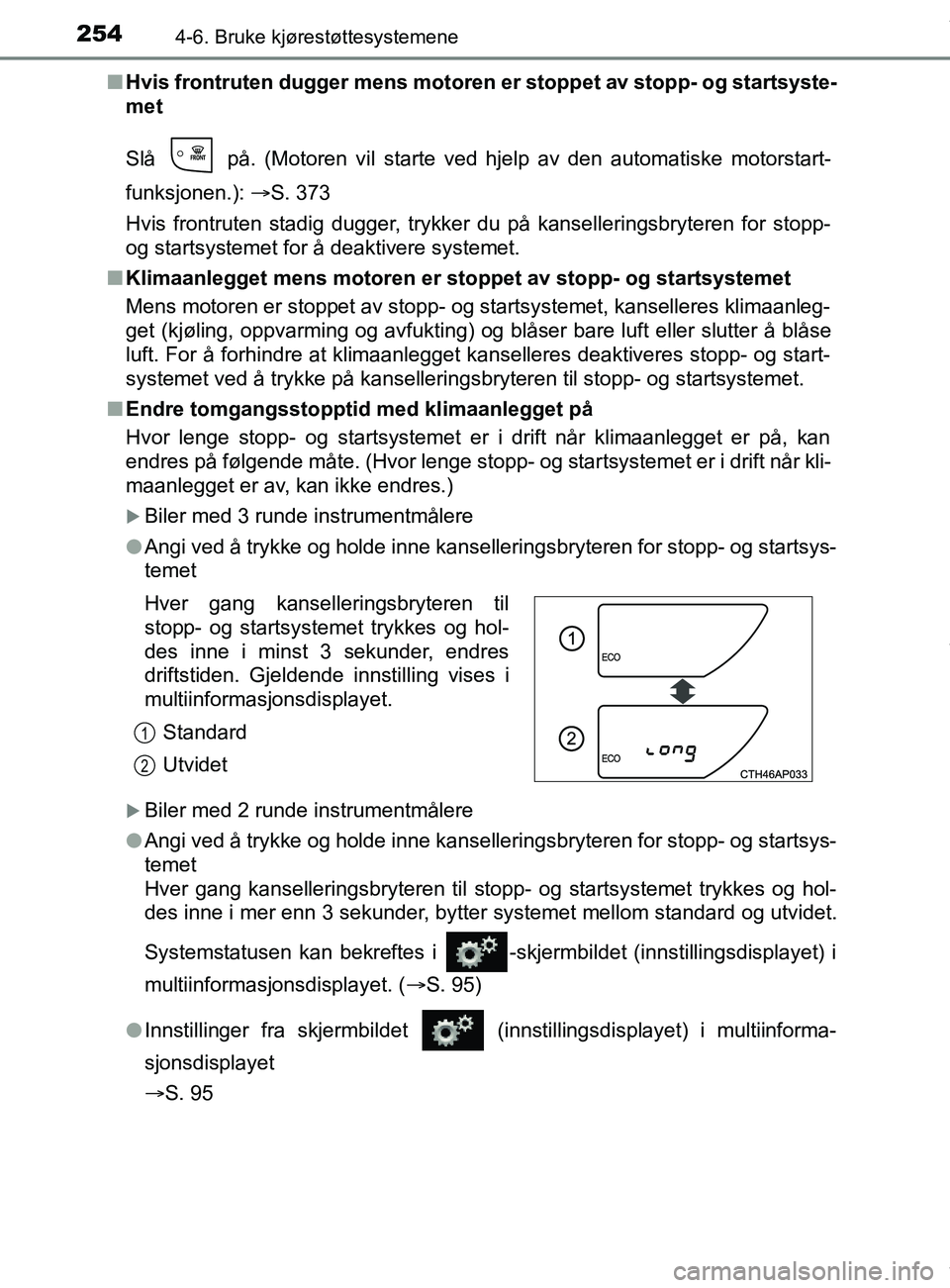TOYOTA AURIS TOURING SPORTS 2016 Instruksjoner for bruk (in Norwegian) 2544-6. Bruke kjørestøttesystemene
AURIS Touring Sports (OM12L13NO)n
Hvis frontruten dugger me ns motoren er stoppet av stopp- og startsyste-
met
Slå på. (Motoren vil starte ved hjelp av den aut TOYOTA AURIS TOURING SPORTS 2016 Instruksjoner for bruk (in Norwegian) 2544-6. Bruke kjørestøttesystemene
AURIS Touring Sports (OM12L13NO)n
Hvis frontruten dugger me ns motoren er stoppet av stopp- og startsyste-
met
Slå på. (Motoren vil starte ved hjelp av den aut