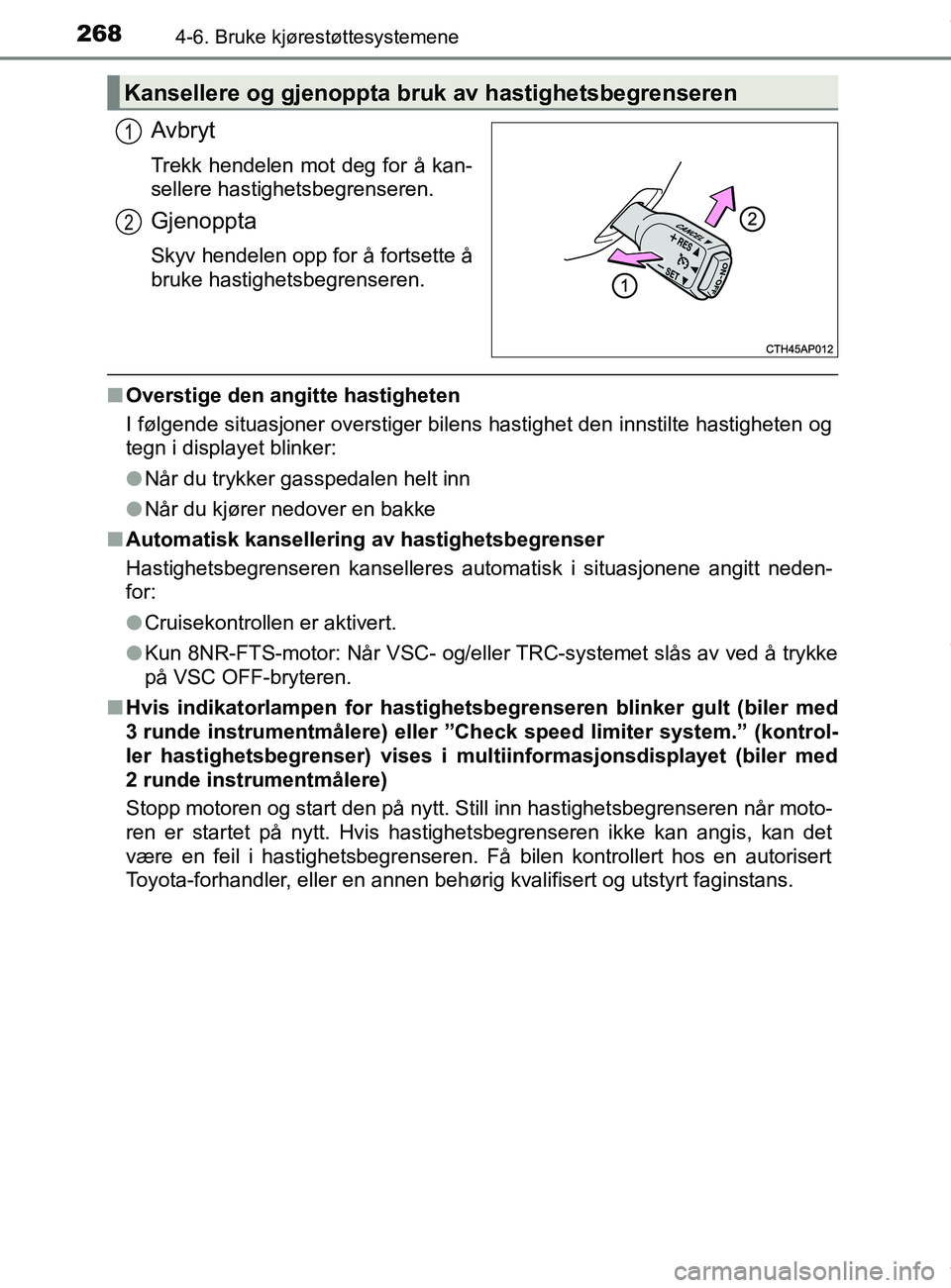 TOYOTA AURIS TOURING SPORTS 2016 Instruksjoner for bruk (in Norwegian) 2684-6. Bruke kjørestøttesystemene
AURIS Touring Sports (OM12L13NO)
Avbryt
Trekk hendelen mot deg for å kan-
sellere hastighetsbegrenseren.
Gjenoppta
Skyv hendelen opp for å fortsette å
bruke has TOYOTA AURIS TOURING SPORTS 2016 Instruksjoner for bruk (in Norwegian) 2684-6. Bruke kjørestøttesystemene
AURIS Touring Sports (OM12L13NO)
Avbryt
Trekk hendelen mot deg for å kan-
sellere hastighetsbegrenseren.
Gjenoppta
Skyv hendelen opp for å fortsette å
bruke has