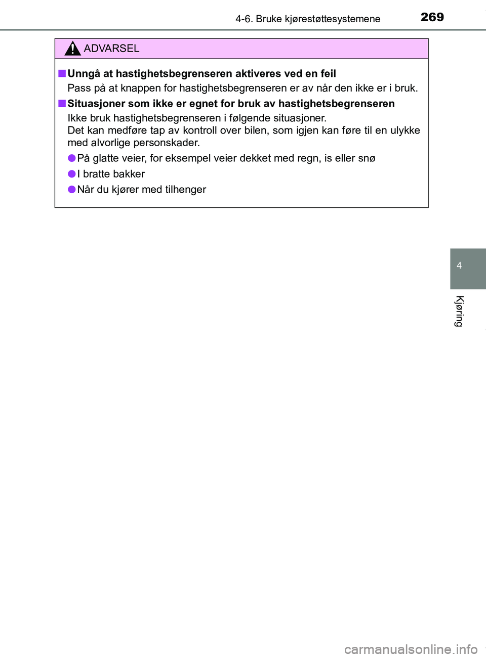 TOYOTA AURIS TOURING SPORTS 2016 Instruksjoner for bruk (in Norwegian) 2694-6. Bruke kjørestøttesystemene
AURIS Touring Sports (OM12L13NO)
4
Kjøring
ADVARSEL
n Unngå at hastighetsbegren seren aktiveres ved en feil
Pass på at knappen for hastighetsbegrenseren er av n TOYOTA AURIS TOURING SPORTS 2016 Instruksjoner for bruk (in Norwegian) 2694-6. Bruke kjørestøttesystemene
AURIS Touring Sports (OM12L13NO)
4
Kjøring
ADVARSEL
n Unngå at hastighetsbegren seren aktiveres ved en feil
Pass på at knappen for hastighetsbegrenseren er av n