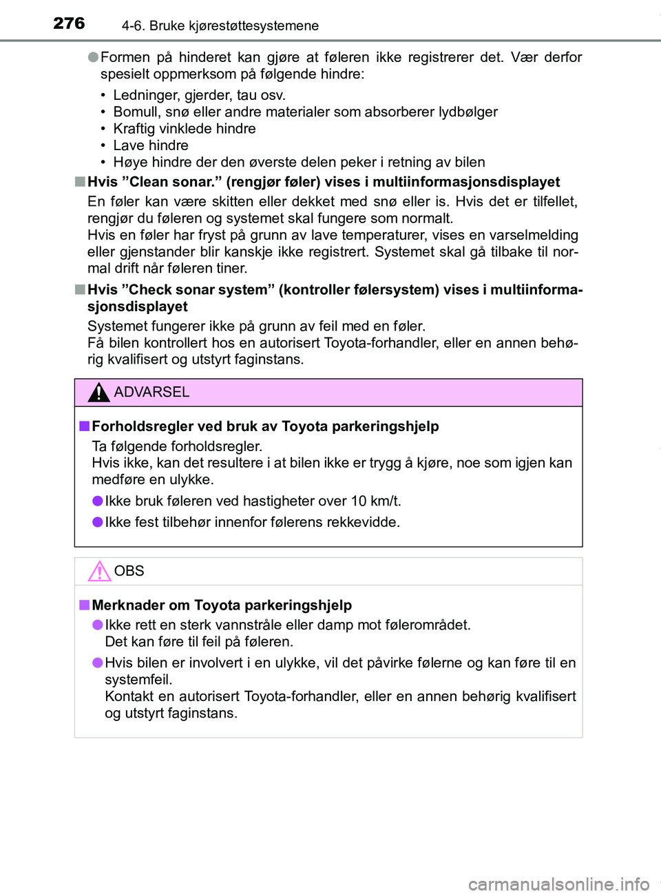 TOYOTA AURIS TOURING SPORTS 2016 Instruksjoner for bruk (in Norwegian) 2764-6. Bruke kjørestøttesystemene
AURIS Touring Sports (OM12L13NO)l
Formen på hinderet kan gjøre at føleren ikke registrerer det. Vær derfor
spesielt oppmerksom på følgende hindre:
• Lednin TOYOTA AURIS TOURING SPORTS 2016 Instruksjoner for bruk (in Norwegian) 2764-6. Bruke kjørestøttesystemene
AURIS Touring Sports (OM12L13NO)l
Formen på hinderet kan gjøre at føleren ikke registrerer det. Vær derfor
spesielt oppmerksom på følgende hindre:
• Lednin