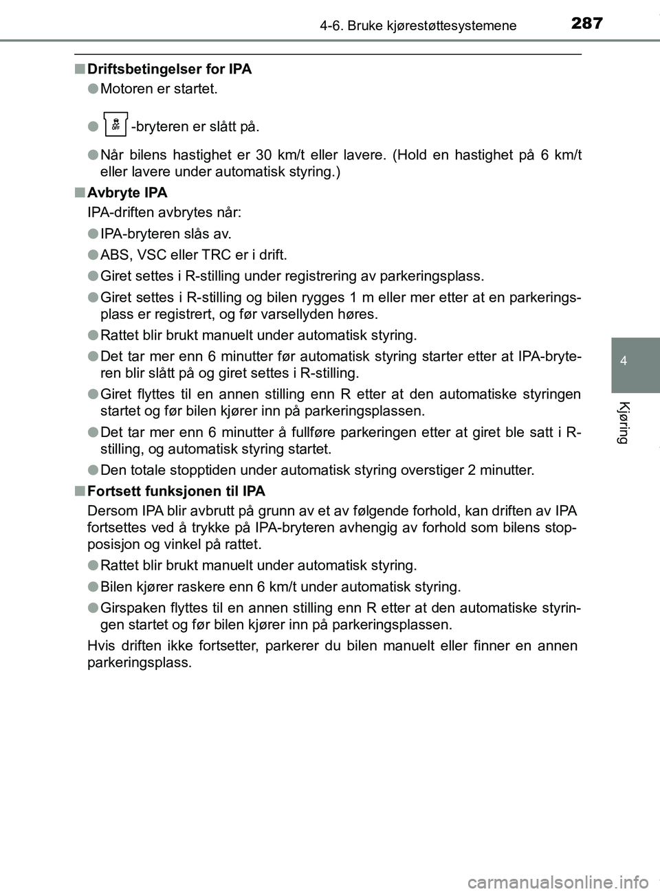 TOYOTA AURIS TOURING SPORTS 2016 Instruksjoner for bruk (in Norwegian) 2874-6. Bruke kjørestøttesystemene
AURIS Touring Sports (OM12L13NO)
4
Kjøring
nDriftsbetingelser for IPA
lMotoren er startet.
l -bryteren er slått på.
l Når bilens hastighet er 30 km/t eller lav TOYOTA AURIS TOURING SPORTS 2016 Instruksjoner for bruk (in Norwegian) 2874-6. Bruke kjørestøttesystemene
AURIS Touring Sports (OM12L13NO)
4
Kjøring
nDriftsbetingelser for IPA
lMotoren er startet.
l -bryteren er slått på.
l Når bilens hastighet er 30 km/t eller lav
