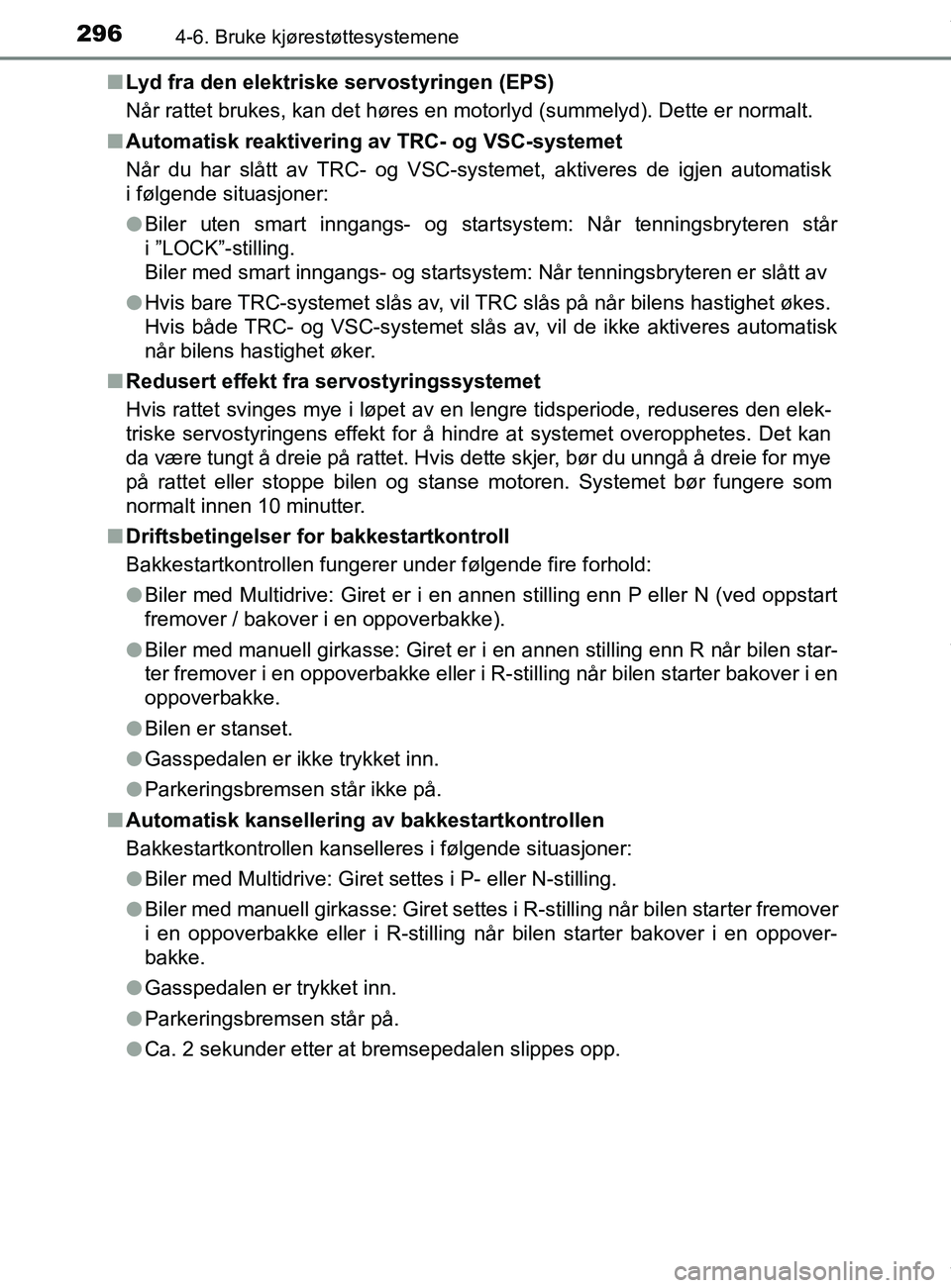 TOYOTA AURIS TOURING SPORTS 2016 Instruksjoner for bruk (in Norwegian) 2964-6. Bruke kjørestøttesystemene
AURIS Touring Sports (OM12L13NO)n
Lyd fra den elektriske servostyringen (EPS)
Når rattet brukes, kan det høres en motorlyd (summelyd). Dette er normalt.
n Automa TOYOTA AURIS TOURING SPORTS 2016 Instruksjoner for bruk (in Norwegian) 2964-6. Bruke kjørestøttesystemene
AURIS Touring Sports (OM12L13NO)n
Lyd fra den elektriske servostyringen (EPS)
Når rattet brukes, kan det høres en motorlyd (summelyd). Dette er normalt.
n Automa