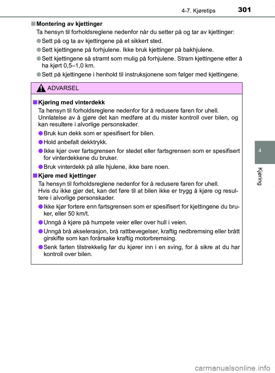 TOYOTA AURIS TOURING SPORTS 2016 Instruksjoner for bruk (in Norwegian) 3014-7. Kjøretips
AURIS Touring Sports (OM12L13NO)
4
Kjøring
nMontering av kjettinger
Ta hensyn til forholdsreglene nedenfor når du setter på og tar av kjettinger:
lSett på og ta av kjettingene p TOYOTA AURIS TOURING SPORTS 2016 Instruksjoner for bruk (in Norwegian) 3014-7. Kjøretips
AURIS Touring Sports (OM12L13NO)
4
Kjøring
nMontering av kjettinger
Ta hensyn til forholdsreglene nedenfor når du setter på og tar av kjettinger:
lSett på og ta av kjettingene p
