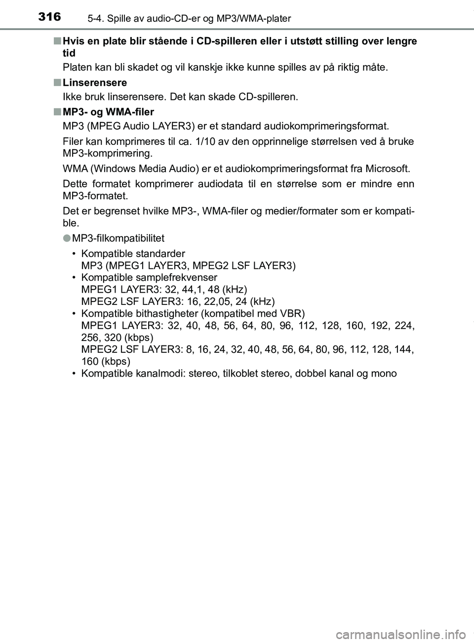 TOYOTA AURIS TOURING SPORTS 2016 Instruksjoner for bruk (in Norwegian) 3165-4. Spille av audio-CD-er og MP3/WMA-plater
AURIS Touring Sports (OM12L13NO)n
Hvis en plate blir stående i CD-spilleren eller i utstøtt stilling over lengre
tid
Platen kan bli skadet og vil kans TOYOTA AURIS TOURING SPORTS 2016 Instruksjoner for bruk (in Norwegian) 3165-4. Spille av audio-CD-er og MP3/WMA-plater
AURIS Touring Sports (OM12L13NO)n
Hvis en plate blir stående i CD-spilleren eller i utstøtt stilling over lengre
tid
Platen kan bli skadet og vil kans