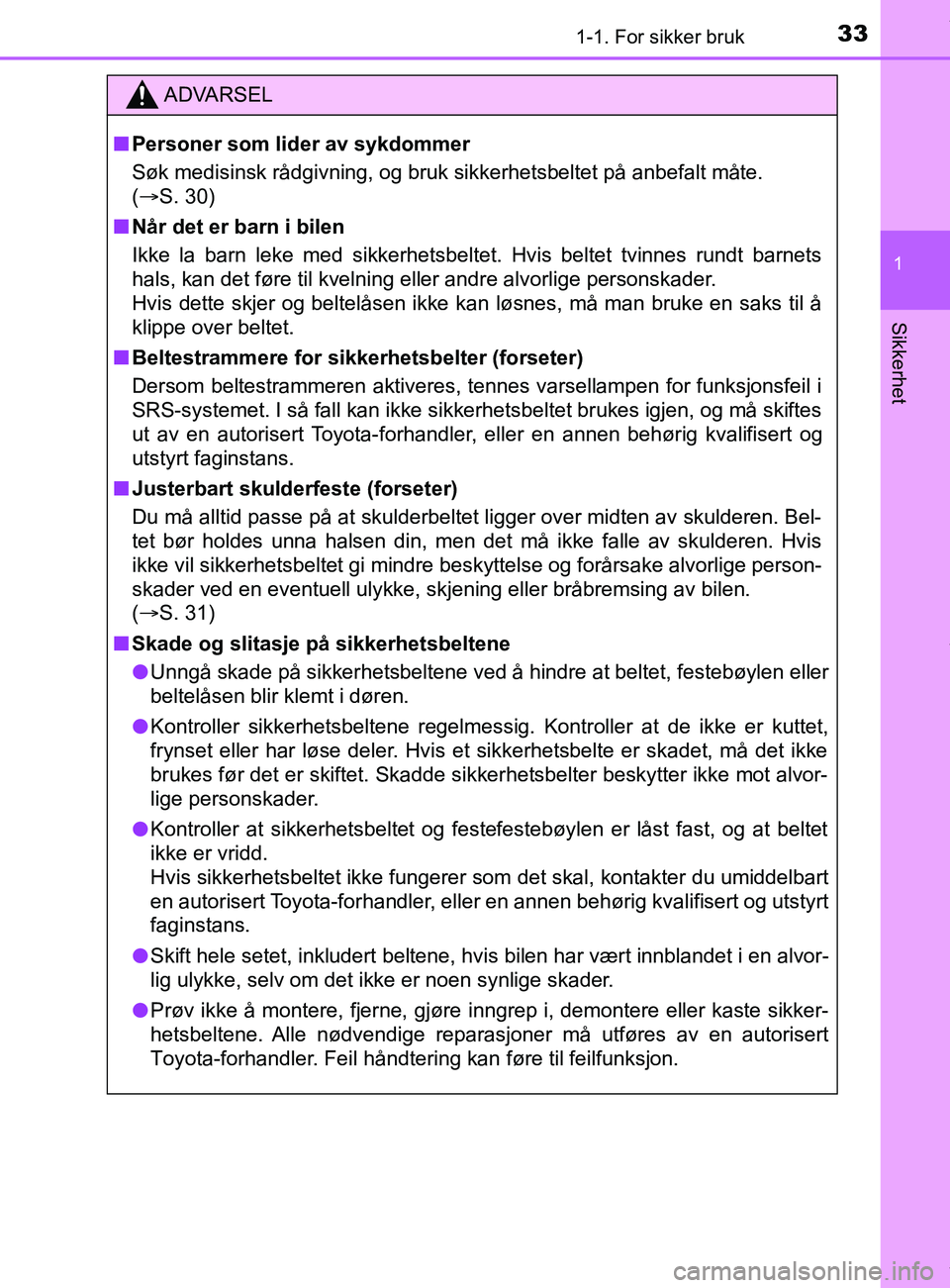 TOYOTA AURIS TOURING SPORTS 2016 Instruksjoner for bruk (in Norwegian) 331-1. For sikker bruk
1
Sikkerhet
AURIS Touring Sports (OM12L13NO)
ADVARSEL
n Personer som lider av sykdommer
Søk medisinsk rådgivning, og bruk sikkerhetsbeltet på anbefalt måte.
(S. 30)
n N TOYOTA AURIS TOURING SPORTS 2016 Instruksjoner for bruk (in Norwegian) 331-1. For sikker bruk
1
Sikkerhet
AURIS Touring Sports (OM12L13NO)
ADVARSEL
n Personer som lider av sykdommer
Søk medisinsk rådgivning, og bruk sikkerhetsbeltet på anbefalt måte.
(S. 30)
n N