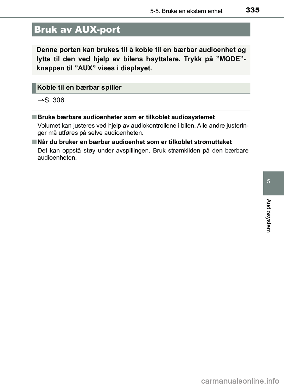 TOYOTA AURIS TOURING SPORTS 2016 Instruksjoner for bruk (in Norwegian) 3355-5. Bruke en ekstern enhet
AURIS Touring Sports (OM12L13NO)
5
Audiosystem
S. 306
nBruke bærbare audioenheter som er tilkoblet audiosystemet
Volumet kan justeres ved hjelp av audiokontrollene i TOYOTA AURIS TOURING SPORTS 2016 Instruksjoner for bruk (in Norwegian) 3355-5. Bruke en ekstern enhet
AURIS Touring Sports (OM12L13NO)
5
Audiosystem
S. 306
nBruke bærbare audioenheter som er tilkoblet audiosystemet
Volumet kan justeres ved hjelp av audiokontrollene i
