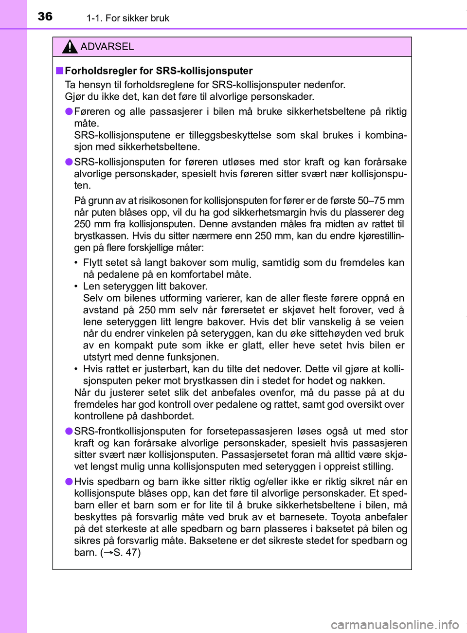 TOYOTA AURIS TOURING SPORTS 2016 Instruksjoner for bruk (in Norwegian) 361-1. For sikker bruk
AURIS Touring Sports (OM12L13NO)
ADVARSEL
n Forholdsregler for SRS-kollisjonsputer
Ta hensyn til forholdsreglene for SRS-kollisjonsputer nedenfor.
Gjør du ikke det, kan det f TOYOTA AURIS TOURING SPORTS 2016 Instruksjoner for bruk (in Norwegian) 361-1. For sikker bruk
AURIS Touring Sports (OM12L13NO)
ADVARSEL
n Forholdsregler for SRS-kollisjonsputer
Ta hensyn til forholdsreglene for SRS-kollisjonsputer nedenfor.
Gjør du ikke det, kan det f