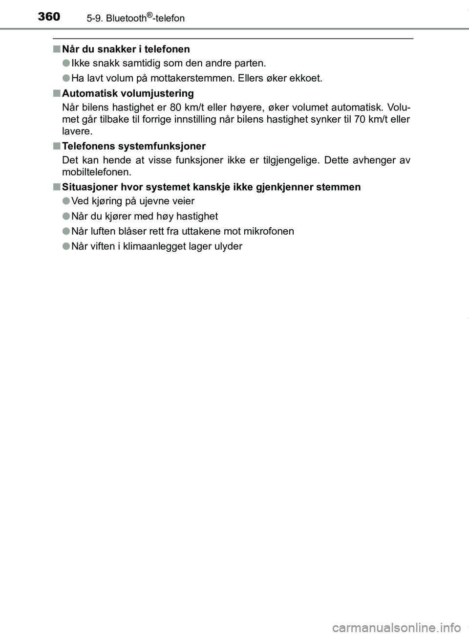 TOYOTA AURIS TOURING SPORTS 2016 Instruksjoner for bruk (in Norwegian) 3605-9. Bluetooth®-telefon
AURIS Touring Sports (OM12L13NO)
nNår du snakker i telefonen
lIkke snakk samtidig som den andre parten.
l Ha lavt volum på mottakerstemmen. Ellers øker ekkoet.
n Automat TOYOTA AURIS TOURING SPORTS 2016 Instruksjoner for bruk (in Norwegian) 3605-9. Bluetooth®-telefon
AURIS Touring Sports (OM12L13NO)
nNår du snakker i telefonen
lIkke snakk samtidig som den andre parten.
l Ha lavt volum på mottakerstemmen. Ellers øker ekkoet.
n Automat