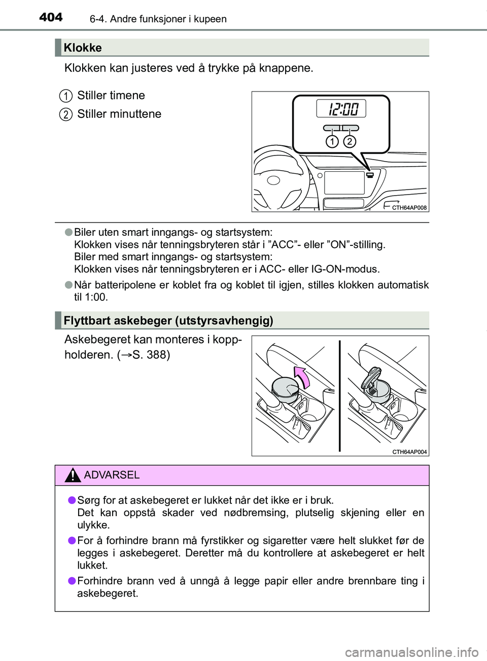 TOYOTA AURIS TOURING SPORTS 2016 Instruksjoner for bruk (in Norwegian) 4046-4. Andre funksjoner i kupeen
AURIS Touring Sports (OM12L13NO)
Klokken kan justeres ved å trykke på knappene.
Stiller timene
Stiller minuttene
l Biler uten smart inngangs- og startsystem:
Klokk TOYOTA AURIS TOURING SPORTS 2016 Instruksjoner for bruk (in Norwegian) 4046-4. Andre funksjoner i kupeen
AURIS Touring Sports (OM12L13NO)
Klokken kan justeres ved å trykke på knappene.
Stiller timene
Stiller minuttene
l Biler uten smart inngangs- og startsystem:
Klokk