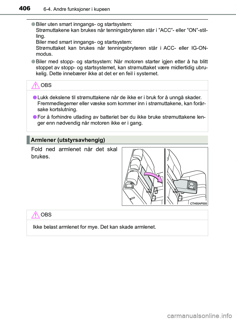 TOYOTA AURIS TOURING SPORTS 2016 Instruksjoner for bruk (in Norwegian) 4066-4. Andre funksjoner i kupeen
AURIS Touring Sports (OM12L13NO)
lBiler uten smart inngangs- og startsystem:
Strømuttakene kan brukes når tenningsbryteren står i ”ACC”- eller ”ON”-stil-
TOYOTA AURIS TOURING SPORTS 2016 Instruksjoner for bruk (in Norwegian) 4066-4. Andre funksjoner i kupeen
AURIS Touring Sports (OM12L13NO)
lBiler uten smart inngangs- og startsystem:
Strømuttakene kan brukes når tenningsbryteren står i ”ACC”- eller ”ON”-stil-