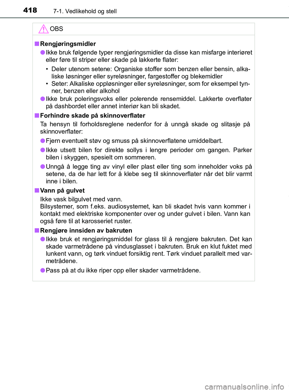 TOYOTA AURIS TOURING SPORTS 2016 Instruksjoner for bruk (in Norwegian) 4187-1. Vedlikehold og stell
AURIS Touring Sports (OM12L13NO)OBS
n
Rengjøringsmidler
l Ikke bruk følgende typer rengjøringsmidler da disse kan misfarge interiøret
eller føre til striper eller ska TOYOTA AURIS TOURING SPORTS 2016 Instruksjoner for bruk (in Norwegian) 4187-1. Vedlikehold og stell
AURIS Touring Sports (OM12L13NO)OBS
n
Rengjøringsmidler
l Ikke bruk følgende typer rengjøringsmidler da disse kan misfarge interiøret
eller føre til striper eller ska
