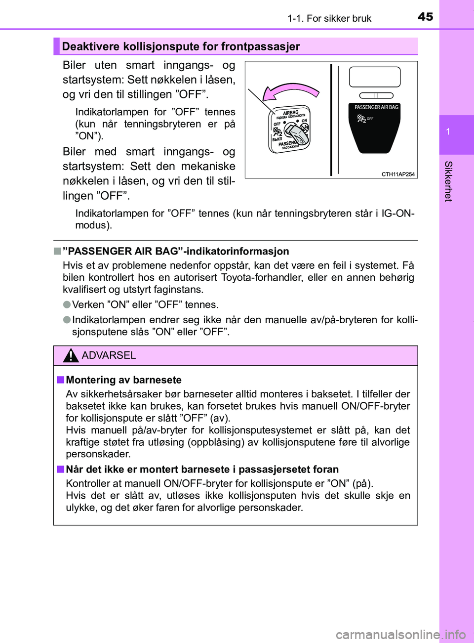 TOYOTA AURIS TOURING SPORTS 2016 Instruksjoner for bruk (in Norwegian) 451-1. For sikker bruk
1
Sikkerhet
AURIS Touring Sports (OM12L13NO)
Biler uten smart inngangs- og
startsystem: Sett nøkkelen i låsen,
og vri den til stillingen ”OFF”.
Indikatorlampen for ”OFF TOYOTA AURIS TOURING SPORTS 2016 Instruksjoner for bruk (in Norwegian) 451-1. For sikker bruk
1
Sikkerhet
AURIS Touring Sports (OM12L13NO)
Biler uten smart inngangs- og
startsystem: Sett nøkkelen i låsen,
og vri den til stillingen ”OFF”.
Indikatorlampen for ”OFF