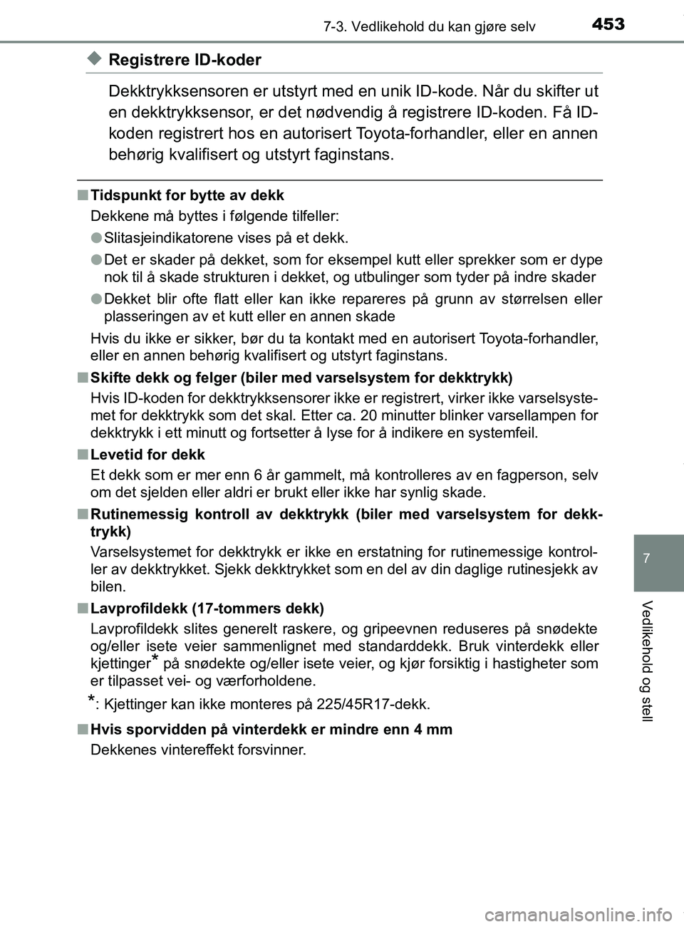 TOYOTA AURIS TOURING SPORTS 2016 Instruksjoner for bruk (in Norwegian) 4537-3. Vedlikehold du kan gjøre selv
AURIS Touring Sports (OM12L13NO)
7
Vedlikehold og stell
uRegistrere ID-koder
Dekktrykksensoren er utstyrt med en unik ID-kode. Når du skifter ut
en dekktrykksen TOYOTA AURIS TOURING SPORTS 2016 Instruksjoner for bruk (in Norwegian) 4537-3. Vedlikehold du kan gjøre selv
AURIS Touring Sports (OM12L13NO)
7
Vedlikehold og stell
uRegistrere ID-koder
Dekktrykksensoren er utstyrt med en unik ID-kode. Når du skifter ut
en dekktrykksen