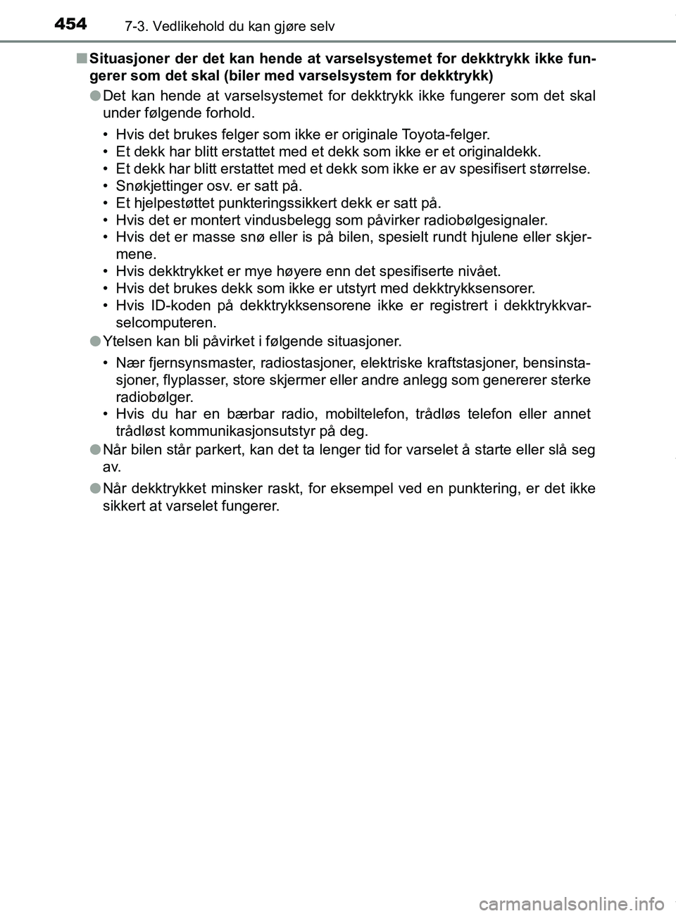 TOYOTA AURIS TOURING SPORTS 2016 Instruksjoner for bruk (in Norwegian) 4547-3. Vedlikehold du kan gjøre selv
AURIS Touring Sports (OM12L13NO)n
Situasjoner der det kan hende at varselsystemet for dekktrykk ikke fun-
gerer som det skal (biler med varselsystem for dekktry TOYOTA AURIS TOURING SPORTS 2016 Instruksjoner for bruk (in Norwegian) 4547-3. Vedlikehold du kan gjøre selv
AURIS Touring Sports (OM12L13NO)n
Situasjoner der det kan hende at varselsystemet for dekktrykk ikke fun-
gerer som det skal (biler med varselsystem for dekktry