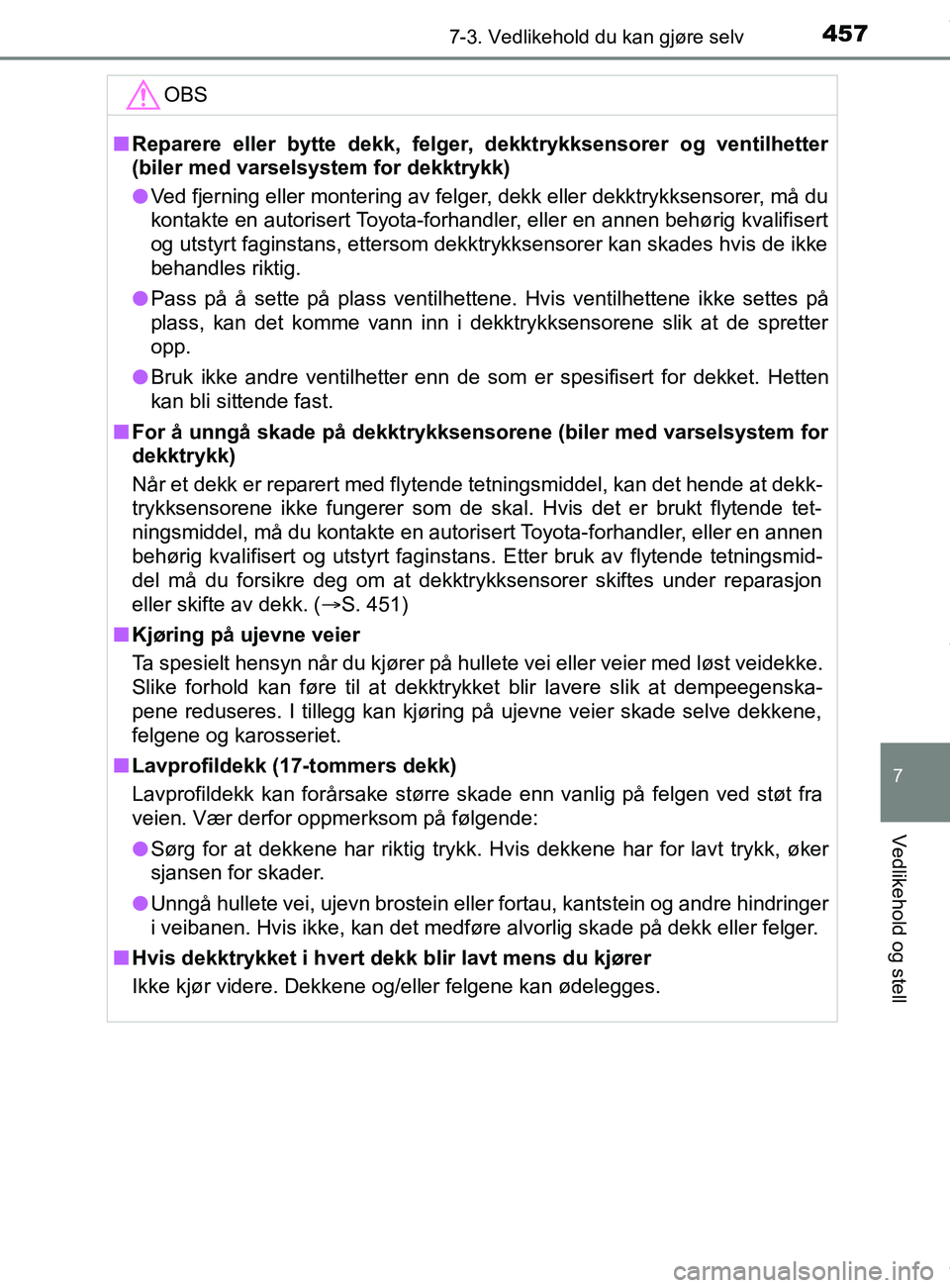 TOYOTA AURIS TOURING SPORTS 2016 Instruksjoner for bruk (in Norwegian) 4577-3. Vedlikehold du kan gjøre selv
AURIS Touring Sports (OM12L13NO)
7
Vedlikehold og stell
OBS
nReparere eller bytte dekk, felger, dekktrykksensorer og ventilhetter
(biler med varselsystem for dek TOYOTA AURIS TOURING SPORTS 2016 Instruksjoner for bruk (in Norwegian) 4577-3. Vedlikehold du kan gjøre selv
AURIS Touring Sports (OM12L13NO)
7
Vedlikehold og stell
OBS
nReparere eller bytte dekk, felger, dekktrykksensorer og ventilhetter
(biler med varselsystem for dek