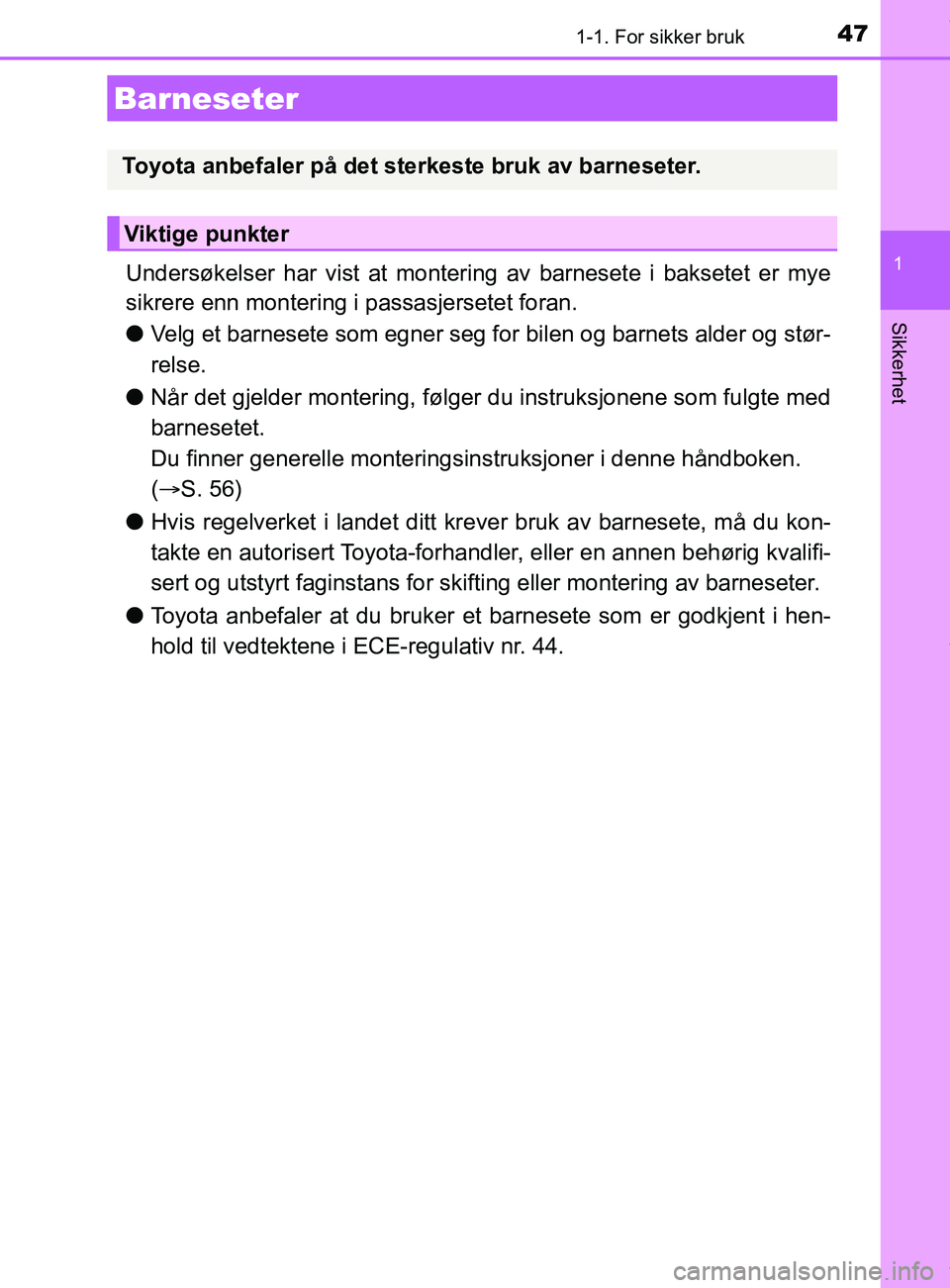 TOYOTA AURIS TOURING SPORTS 2016 Instruksjoner for bruk (in Norwegian) 471-1. For sikker bruk
1
Sikkerhet
AURIS Touring Sports (OM12L13NO)
Undersøkelser har vist at montering av barnesete i baksetet er mye
sikrere enn montering i passasjersetet foran.
lVelg et barnesete TOYOTA AURIS TOURING SPORTS 2016 Instruksjoner for bruk (in Norwegian) 471-1. For sikker bruk
1
Sikkerhet
AURIS Touring Sports (OM12L13NO)
Undersøkelser har vist at montering av barnesete i baksetet er mye
sikrere enn montering i passasjersetet foran.
lVelg et barnesete