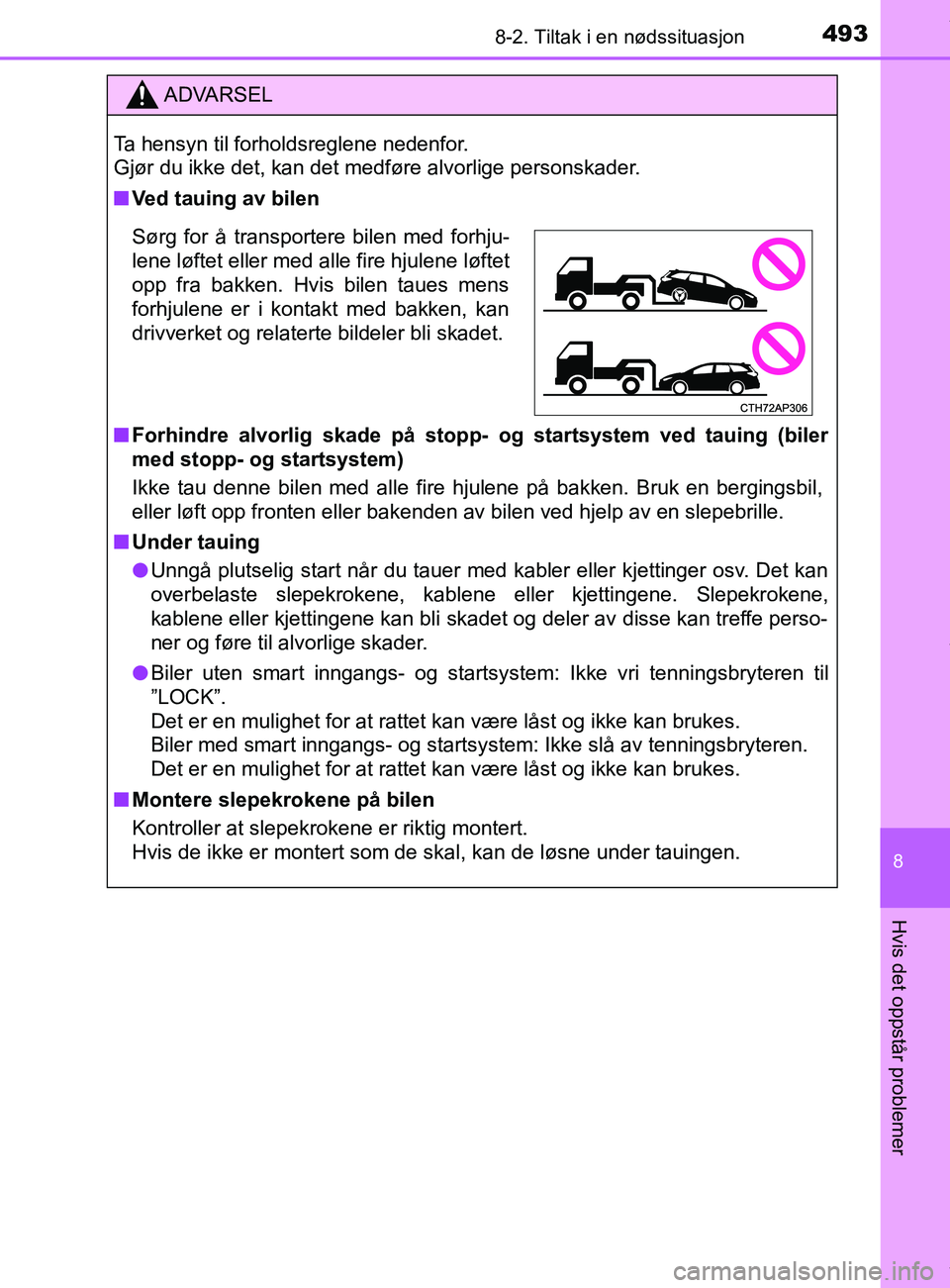 TOYOTA AURIS TOURING SPORTS 2016  Instruksjoner for bruk (in Norwegian) 4938-2. Tiltak i en nødssituasjon
AURIS Touring Sports (OM12L13NO)
8
Hvis det oppstår problemer
ADVARSEL
Ta hensyn til forholdsreglene nedenfor. 
Gjør du ikke det, kan det medføre alvorlige person
