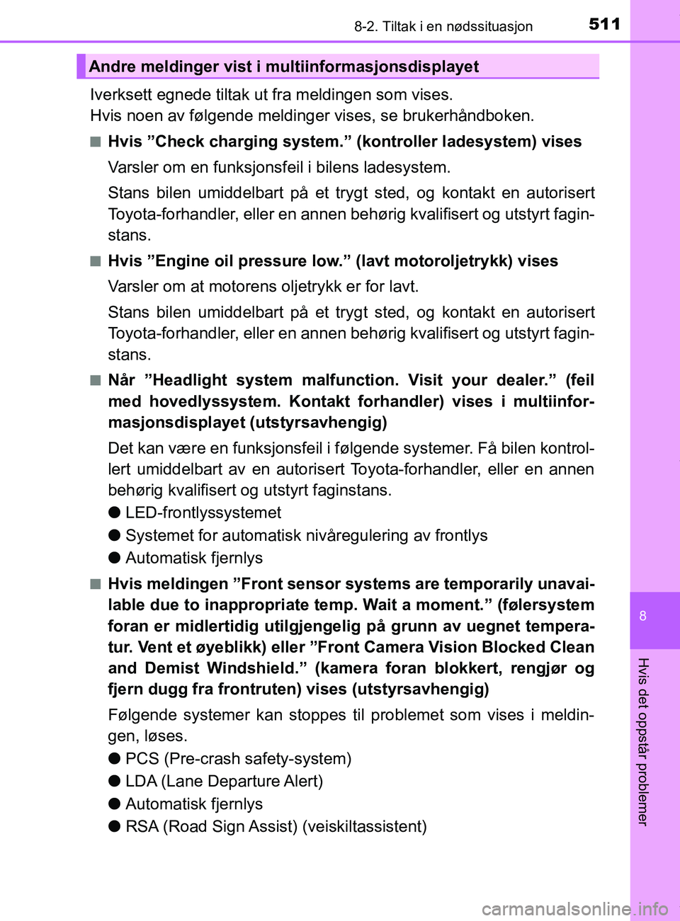 TOYOTA AURIS TOURING SPORTS 2016  Instruksjoner for bruk (in Norwegian) 5118-2. Tiltak i en nødssituasjon
AURIS Touring Sports (OM12L13NO)
8
Hvis det oppstår problemer
Iverksett egnede tiltak ut fra meldingen som vises. 
Hvis noen av følgende meldinger vises, se bruker