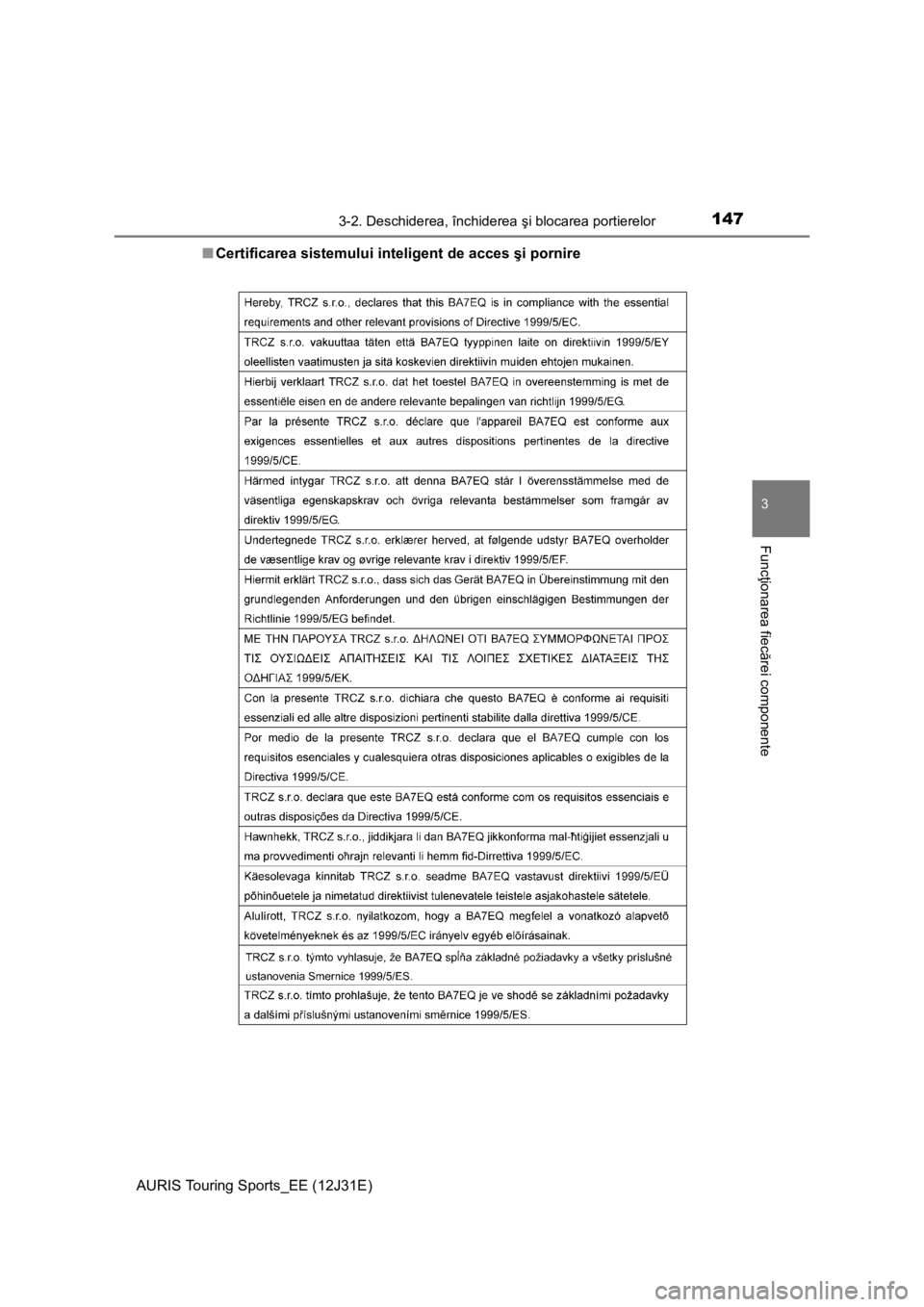 TOYOTA AURIS TOURING SPORTS 2015  Manual de utilizare (in Romanian) 1473-2. Deschiderea, închiderea şi blocarea portierelor
AURIS Touring Sports_EE (12J31E)
3
Funcţionarea fiecărei componente
■Certificarea sistemului inteligent de acces şi pornire 