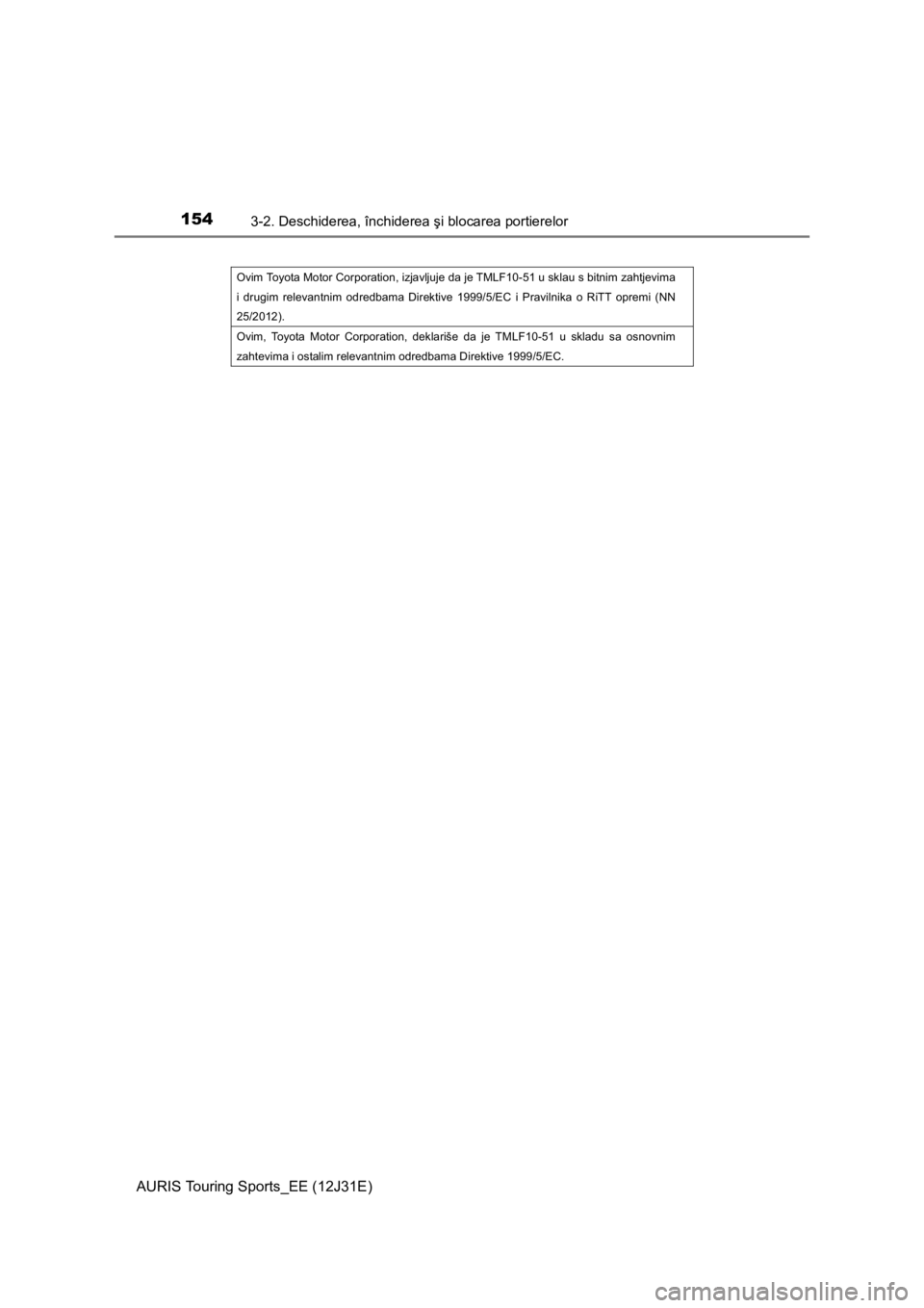 TOYOTA AURIS TOURING SPORTS 2015 Manual de utilizare (in Romanian) 1543-2. Deschiderea, închiderea şi blocarea portierelor
AURIS Touring Sports_EE (12J31E)
Ovim Toyota Motor Corporation, izjavljuje da je TMLF10-51 u sklau s bitnim zahtjevima
i drugim relevantnim o TOYOTA AURIS TOURING SPORTS 2015 Manual de utilizare (in Romanian) 1543-2. Deschiderea, închiderea şi blocarea portierelor
AURIS Touring Sports_EE (12J31E)
Ovim Toyota Motor Corporation, izjavljuje da je TMLF10-51 u sklau s bitnim zahtjevima
i drugim relevantnim o