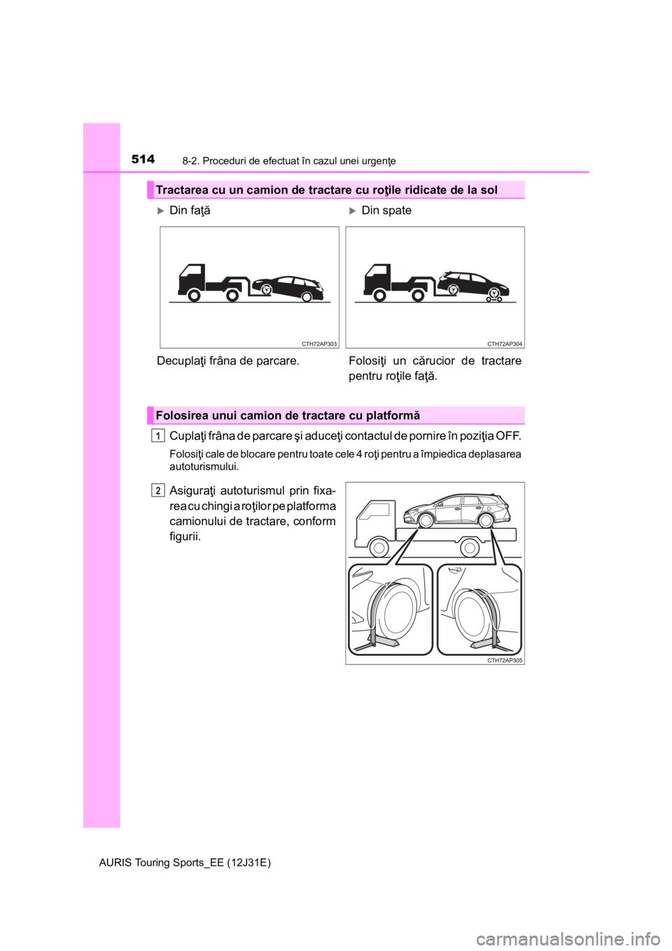 TOYOTA AURIS TOURING SPORTS 2015 Manual de utilizare (in Romanian) 5148-2. Proceduri de efectuat în cazul unei urgenţe
AURIS Touring Sports_EE (12J31E)
Cuplaţi frâna de parcare şi aduceţi contactul de pornire în poziţia OFF.
Folosiţi cale de blocare pentru t TOYOTA AURIS TOURING SPORTS 2015 Manual de utilizare (in Romanian) 5148-2. Proceduri de efectuat în cazul unei urgenţe
AURIS Touring Sports_EE (12J31E)
Cuplaţi frâna de parcare şi aduceţi contactul de pornire în poziţia OFF.
Folosiţi cale de blocare pentru t
