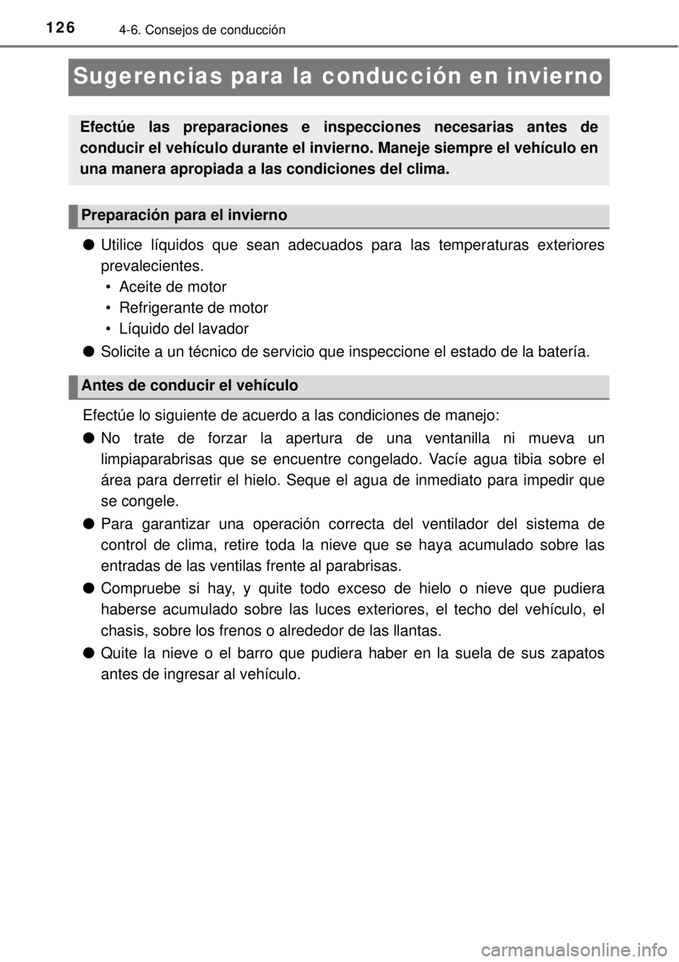 TOYOTA AVANZA 2018 Manual del propietario (in Spanish) 1264-6. Consejos de conducción
Sugerencias para la conducción en invierno
●Utilice líquidos que sean adecuados para las temperaturas exteriores
prevalecientes.
• Aceite de motor
• Refrigeran TOYOTA AVANZA 2018 Manual del propietario (in Spanish) 1264-6. Consejos de conducción
Sugerencias para la conducción en invierno
●Utilice líquidos que sean adecuados para las temperaturas exteriores
prevalecientes.
• Aceite de motor
• Refrigeran
