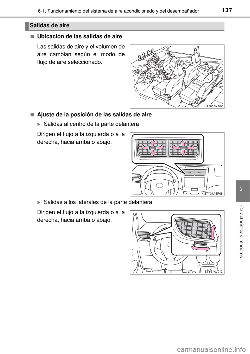 TOYOTA AVANZA 2018 Manual del propietario (in Spanish) 1376-1. Funcionamiento del sistema de aire acondicionado y del desempañador
6
Características interiores
■Ubicación de las salidas de aire
Las salidas de aire y el volumen de
aire cambian según TOYOTA AVANZA 2018 Manual del propietario (in Spanish) 1376-1. Funcionamiento del sistema de aire acondicionado y del desempañador
6
Características interiores
■Ubicación de las salidas de aire
Las salidas de aire y el volumen de
aire cambian según