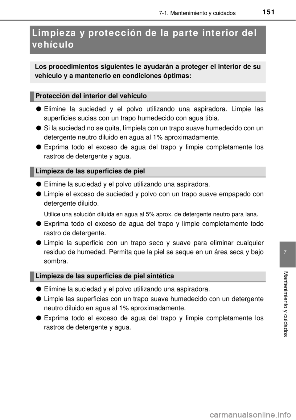 TOYOTA AVANZA 2018 Manual del propietario (in Spanish) 1517-1. Mantenimiento y cuidados
7
Mantenimiento y cuidados
Limpieza y protección de la parte interior del
vehículo
●Elimine la suciedad y el polvo utilizando una aspiradora. Limpie las
superfici TOYOTA AVANZA 2018 Manual del propietario (in Spanish) 1517-1. Mantenimiento y cuidados
7
Mantenimiento y cuidados
Limpieza y protección de la parte interior del
vehículo
●Elimine la suciedad y el polvo utilizando una aspiradora. Limpie las
superfici