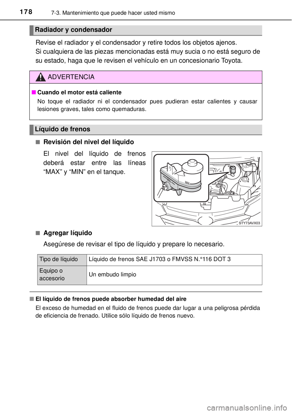 TOYOTA AVANZA 2018 Manual del propietario (in Spanish) 1787-3. Mantenimiento que puede hacer usted mismo
Revise el radiador y el condensador y retire todos los objetos ajenos.
Si cualquiera de las piezas mencionadas está muy sucia o no está seguro de
s TOYOTA AVANZA 2018 Manual del propietario (in Spanish) 1787-3. Mantenimiento que puede hacer usted mismo
Revise el radiador y el condensador y retire todos los objetos ajenos.
Si cualquiera de las piezas mencionadas está muy sucia o no está seguro de
s