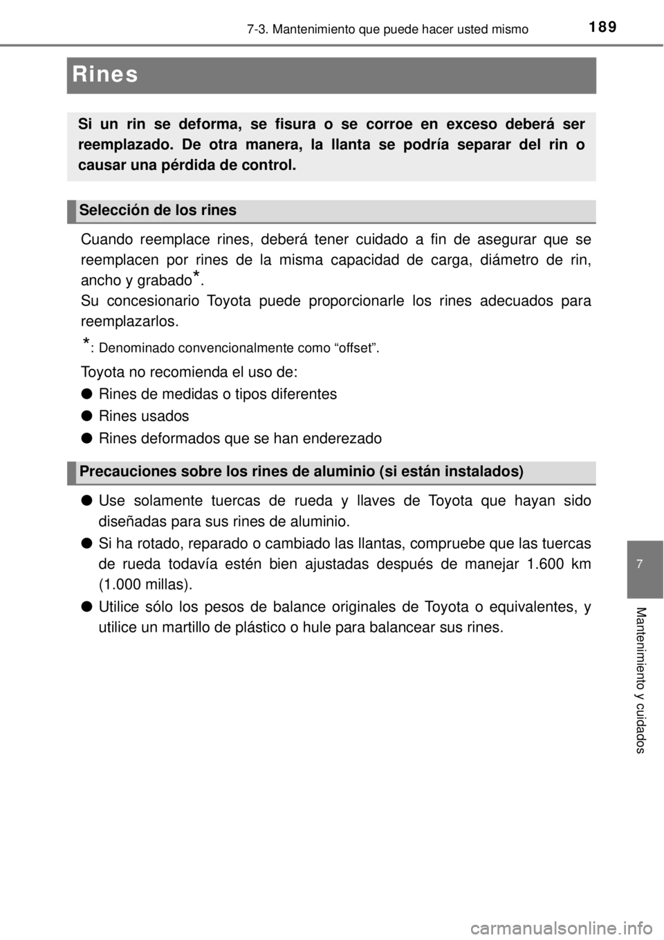 TOYOTA AVANZA 2018 Manual del propietario (in Spanish) 1897-3. Mantenimiento que puede hacer usted mismo
7
Mantenimiento y cuidados
Rines
Cuando reemplace rines, deberá tener cuidado a fin de asegurar que se
reemplacen por rines de la misma capacidad de TOYOTA AVANZA 2018 Manual del propietario (in Spanish) 1897-3. Mantenimiento que puede hacer usted mismo
7
Mantenimiento y cuidados
Rines
Cuando reemplace rines, deberá tener cuidado a fin de asegurar que se
reemplacen por rines de la misma capacidad de