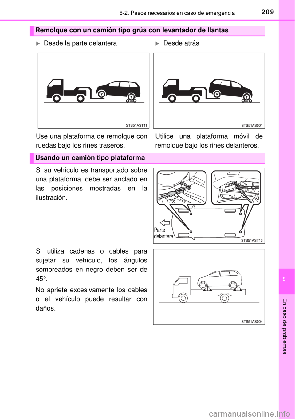 TOYOTA AVANZA 2018 Manual del propietario (in Spanish) 2098-2. Pasos necesarios en caso de emergencia
8
En caso de problemas
Si su vehículo es transportado sobre
una plataforma, debe ser anclado en
las posiciones mostradas en la
ilustración.
Si utiliza TOYOTA AVANZA 2018 Manual del propietario (in Spanish) 2098-2. Pasos necesarios en caso de emergencia
8
En caso de problemas
Si su vehículo es transportado sobre
una plataforma, debe ser anclado en
las posiciones mostradas en la
ilustración.
Si utiliza