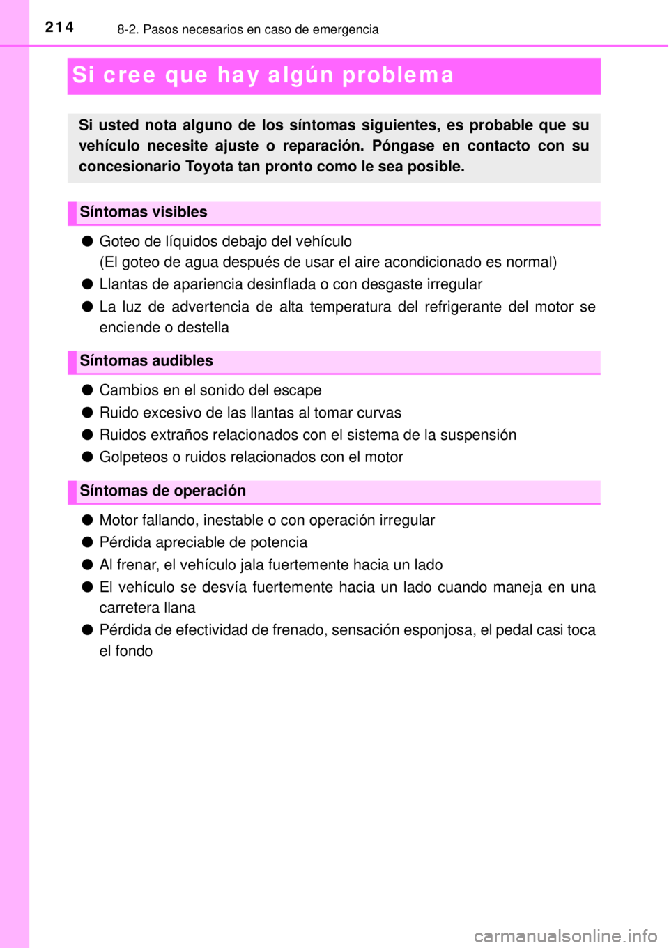 TOYOTA AVANZA 2018  Manual del propietario (in Spanish) 2148-2. Pasos necesarios en caso de emergencia
Si cree que hay algún problema
●Goteo de líquidos debajo del vehículo
(El goteo de agua después de usar el aire acondicionado es normal)
●Llantas