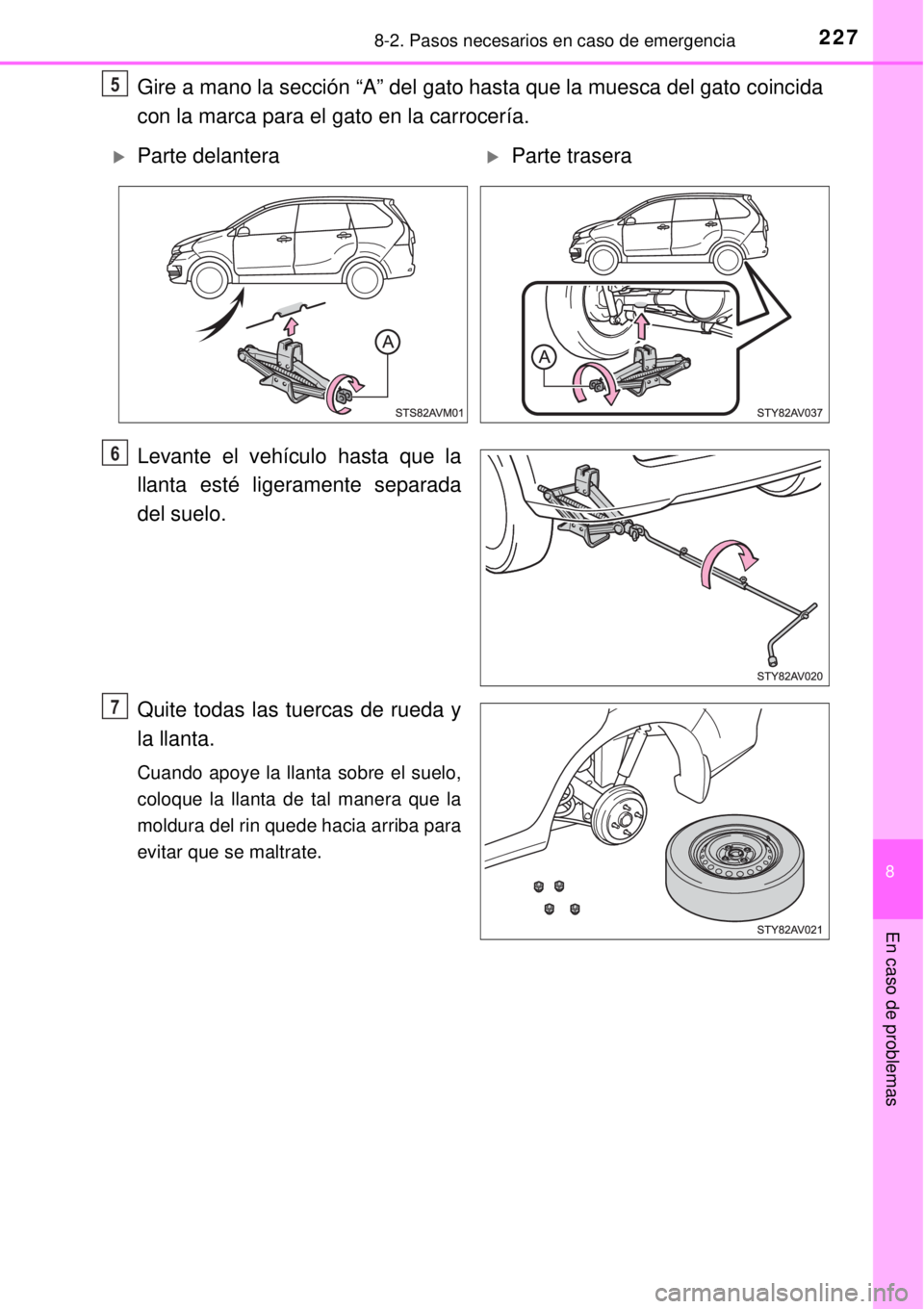 TOYOTA AVANZA 2018  Manual del propietario (in Spanish) 2278-2. Pasos necesarios en caso de emergencia
8
En caso de problemas
Gire a mano la sección “A” del gato hasta que la muesca del gato coincida
con la marca para el gato en la carrocería.
Levant