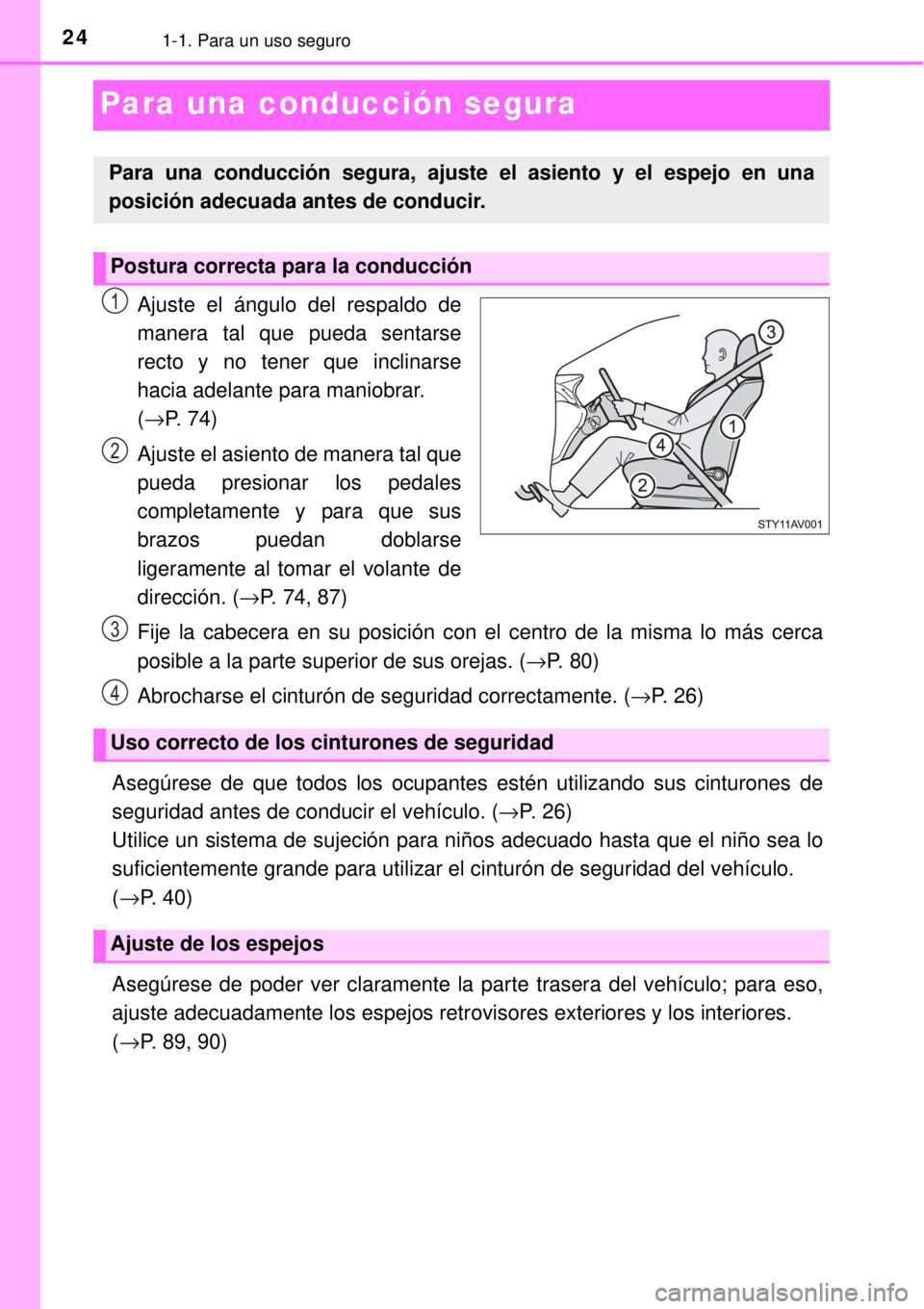 TOYOTA AVANZA 2018  Manual del propietario (in Spanish) 241-1. Para un uso seguro
Para una conducción segura
Ajuste el ángulo del respaldo de
manera tal que pueda sentarse
recto y no tener que inclinarse
hacia adelante para maniobrar. 
(→P. 74)
Ajuste 