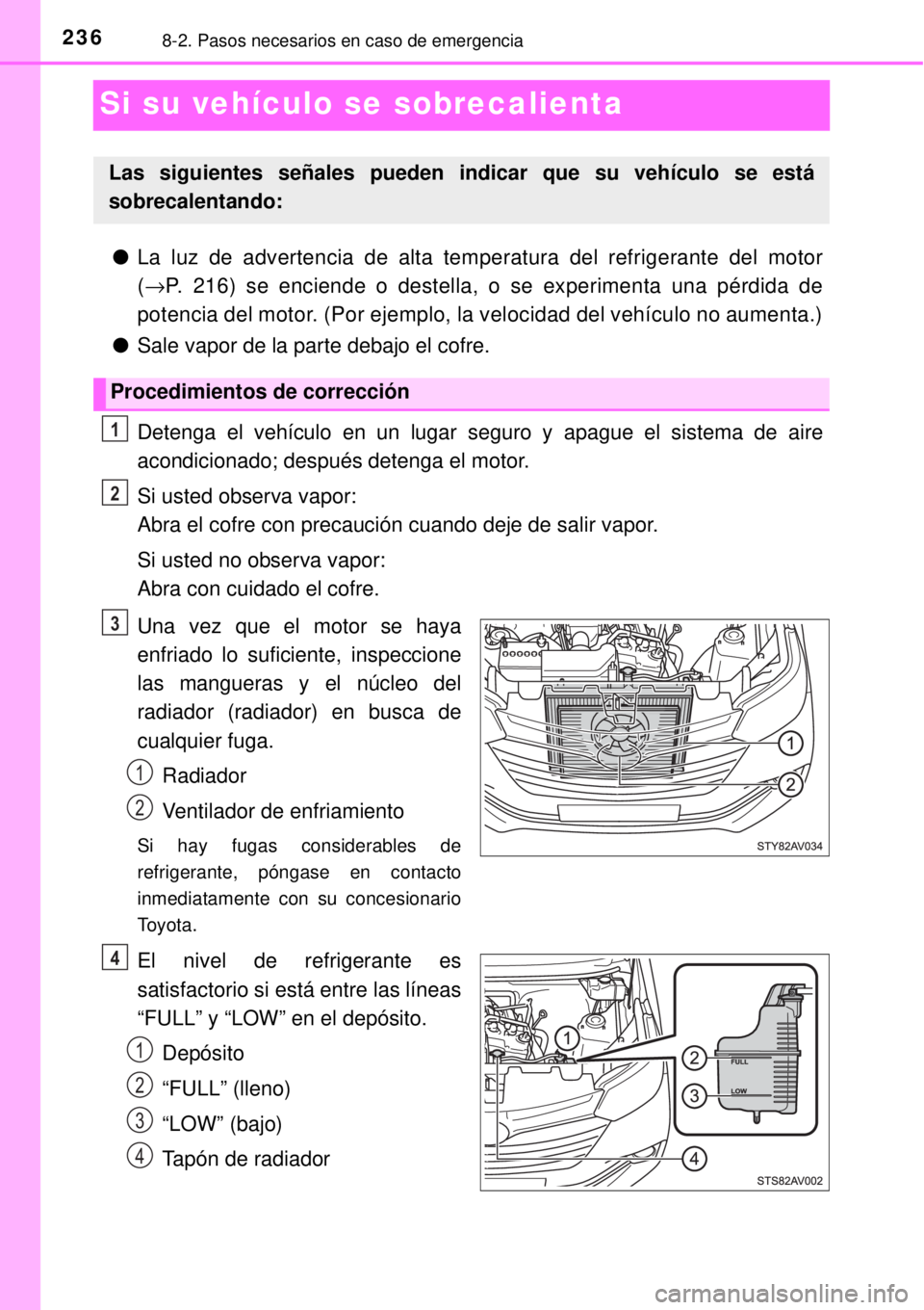 TOYOTA AVANZA 2018  Manual del propietario (in Spanish) 2368-2. Pasos necesarios en caso de emergencia
Si su vehículo se sobrecalienta
●La luz de advertencia de alta temperatura del refrigerante del motor
(→P. 216) se enciende o destella, o se experim