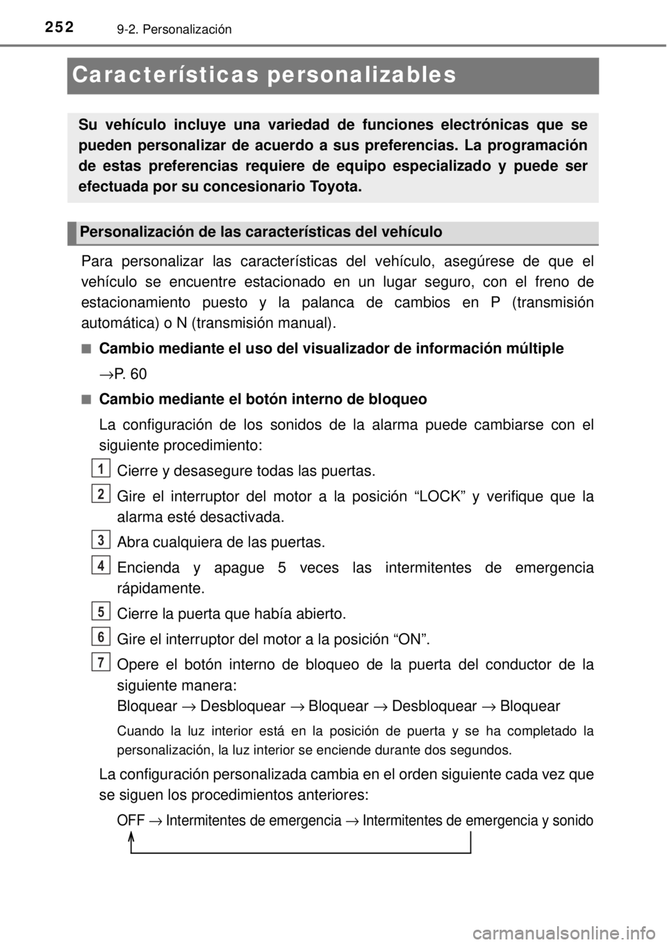 TOYOTA AVANZA 2018  Manual del propietario (in Spanish) 2529-2. Personalización
Características personalizables
Para personalizar las características del vehículo, asegúrese de que el
vehículo se encuentre estacionado en un lugar seguro, con el freno